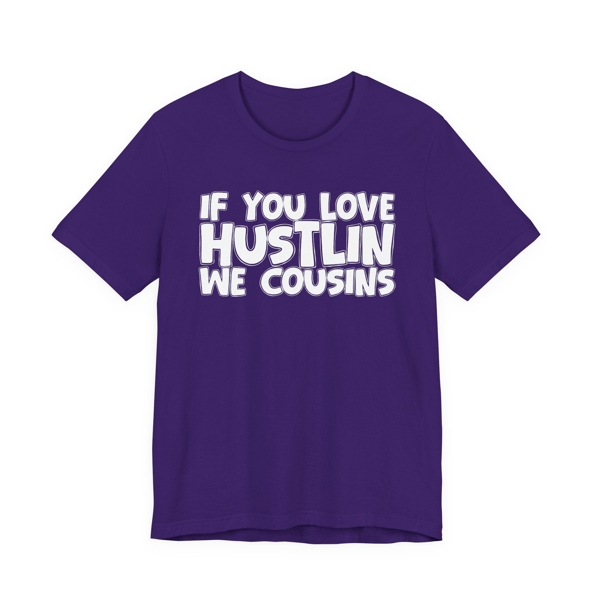 If  You Love Hustlin We Cousins — Motivational Hustle Statement T-Shirt