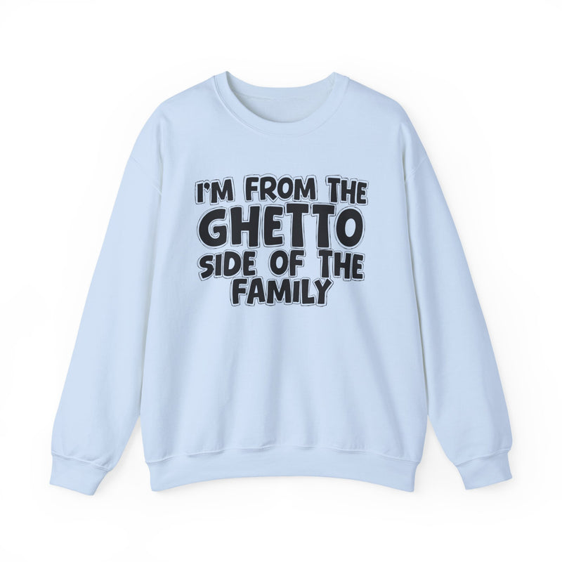 I'm From the Ghetto Side of the Family — Funny Family Crewneck