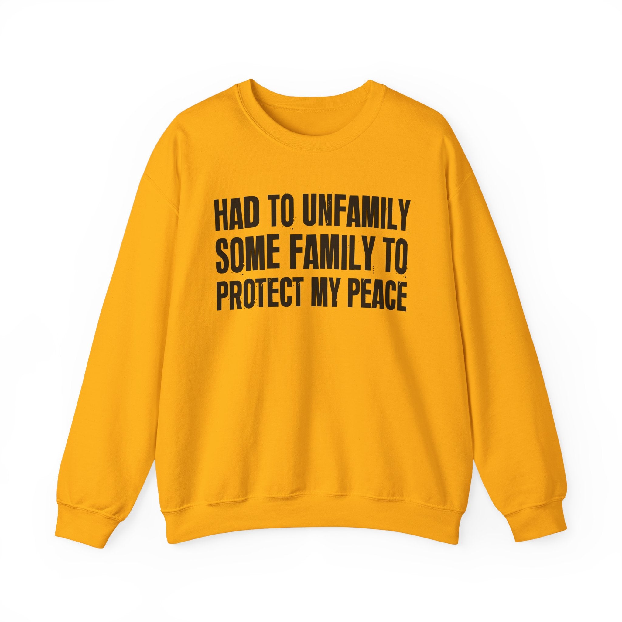 Had To Unfamilly Some Familly To Protect My Peace -  Sweatshirt