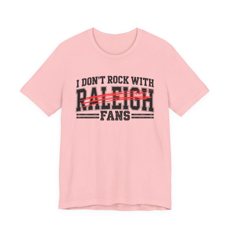 I Don't Rock With Raleigh Fans — T-Shirt alternate view 11: I DON'T ROCK WITH RALEIGH FANS in bold statement lettering. Street Talk Designs sports statement apparel.