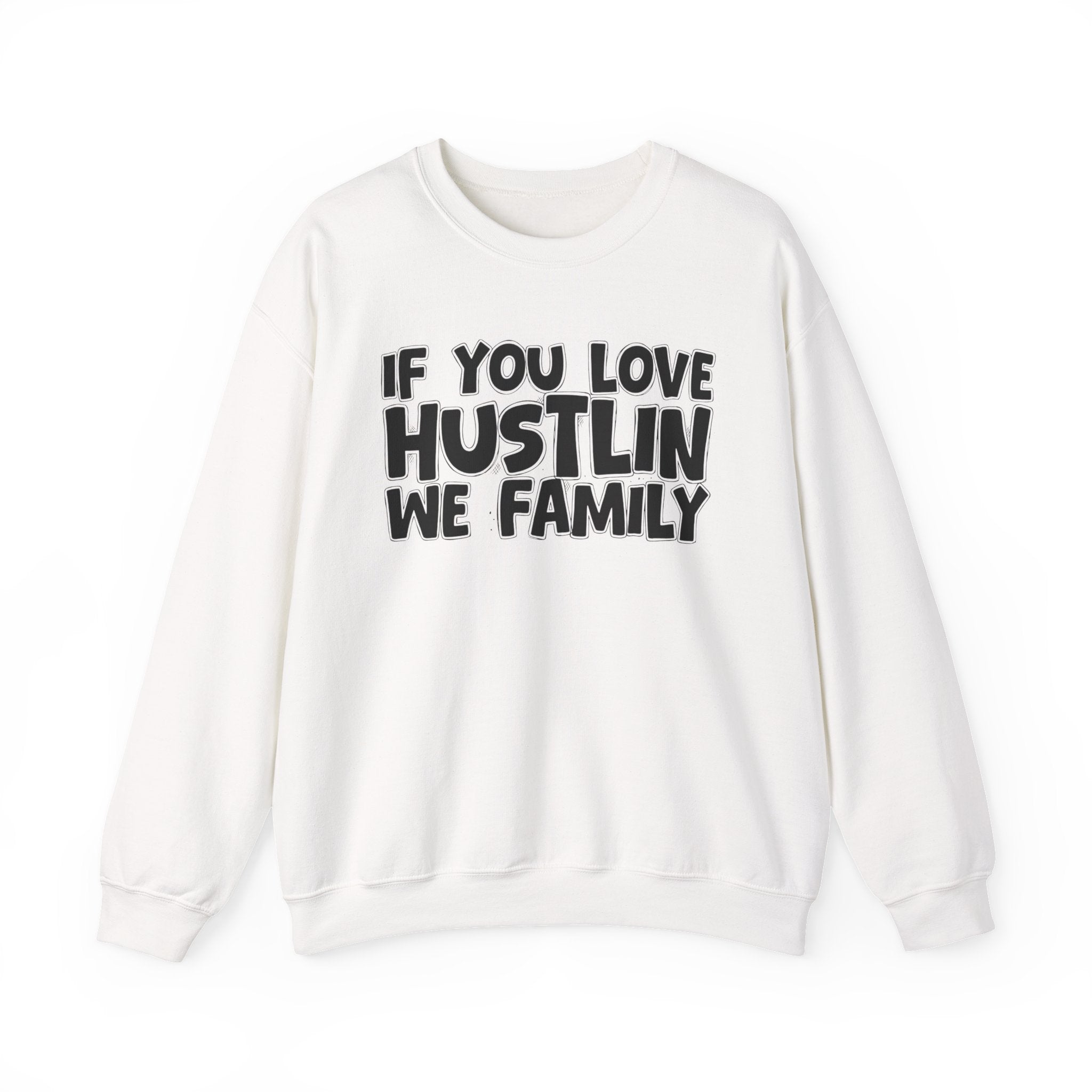 If You Love Hustlin We Family — Motivational Hustle Statement Sweatshirt