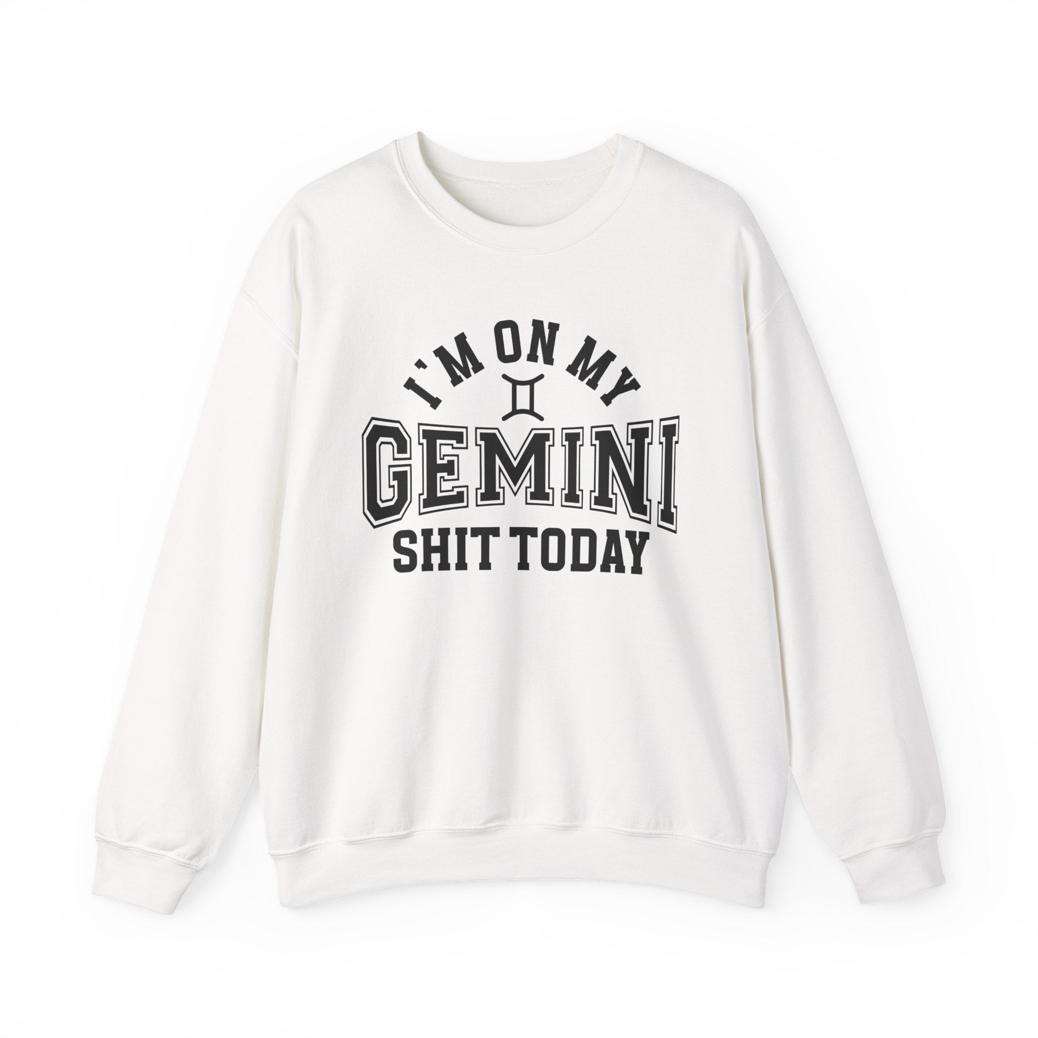 I'm On My Gemini Shit Today - Sweatshirt