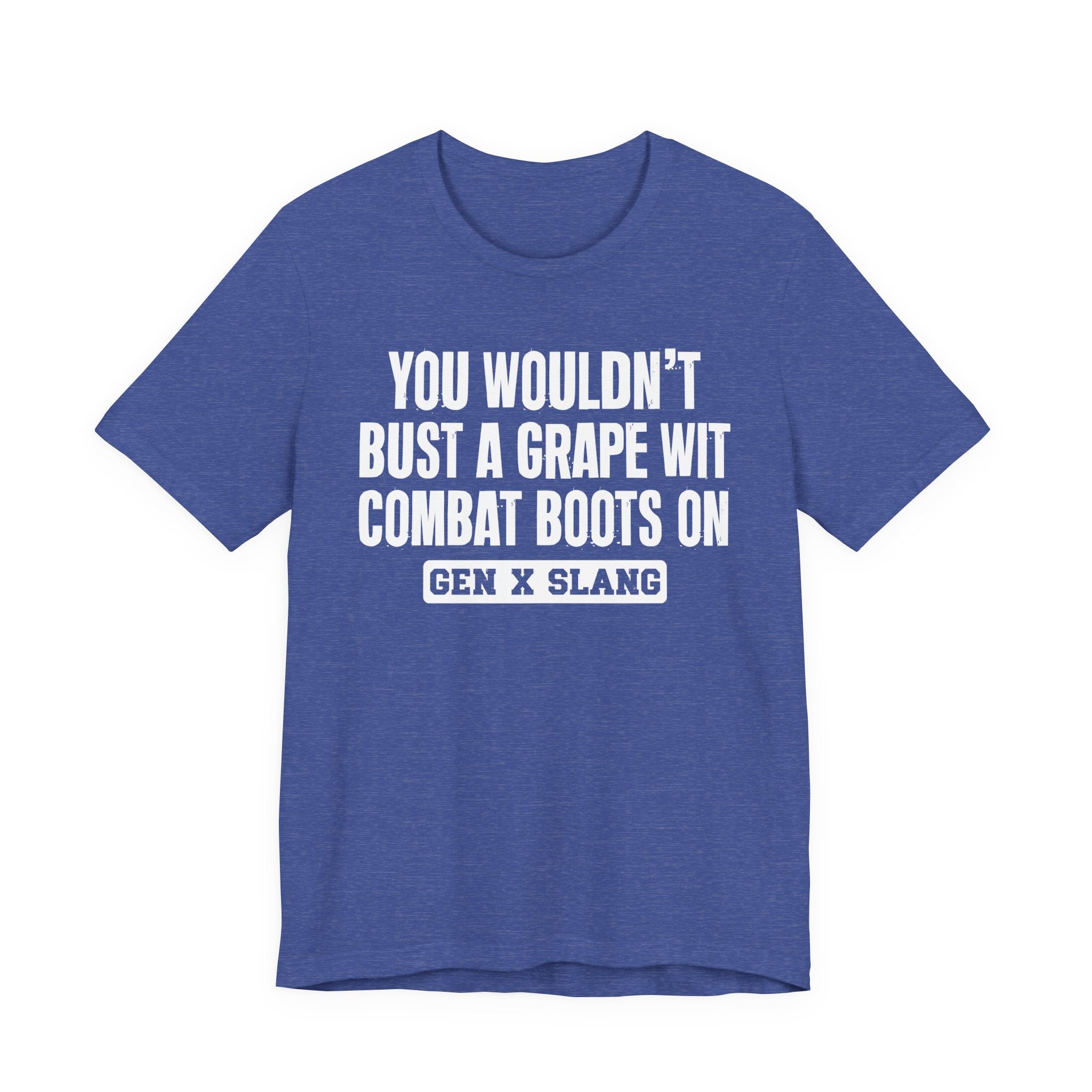 Gen X Slang T-Shirt - You Wouldn't Bust A Grape Wit Combat Boots On- Retro Humor Tee