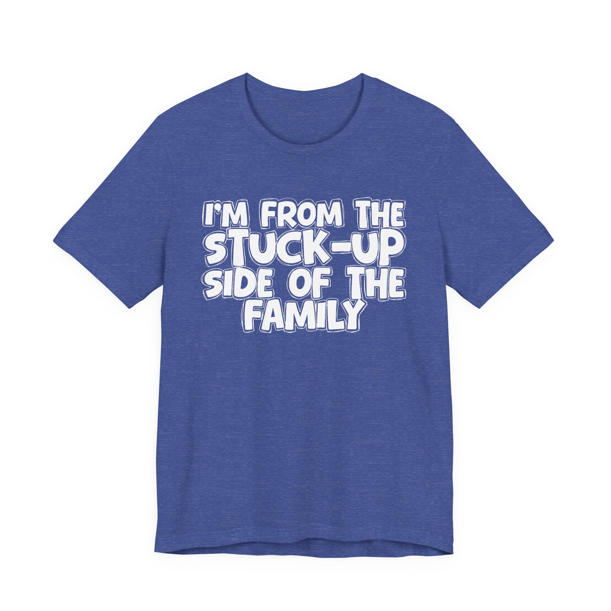 I'm From The Stuck Up Side Of The Family — Funny Family Gathering Tee