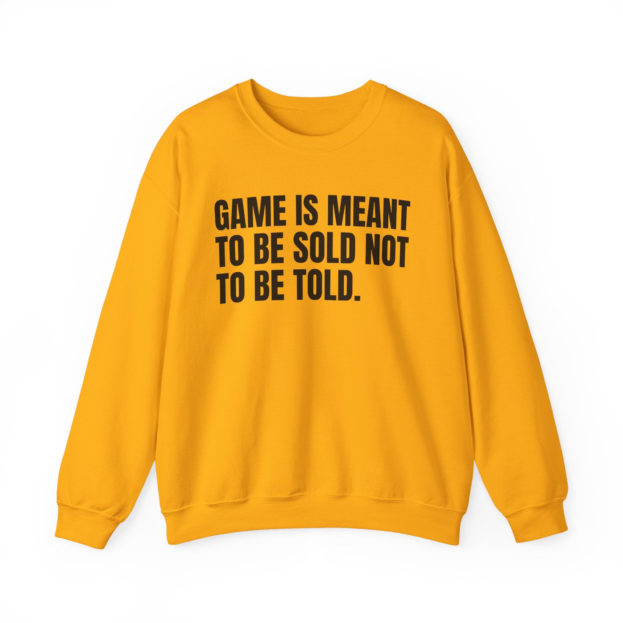 Game Is Meant To Be Sold Not To Be Told — Humorous Growing Up Graphic Sweatshirt