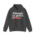 Allergic To Ghetto Bitches — Sarcastic Sassy Statement Hoodie