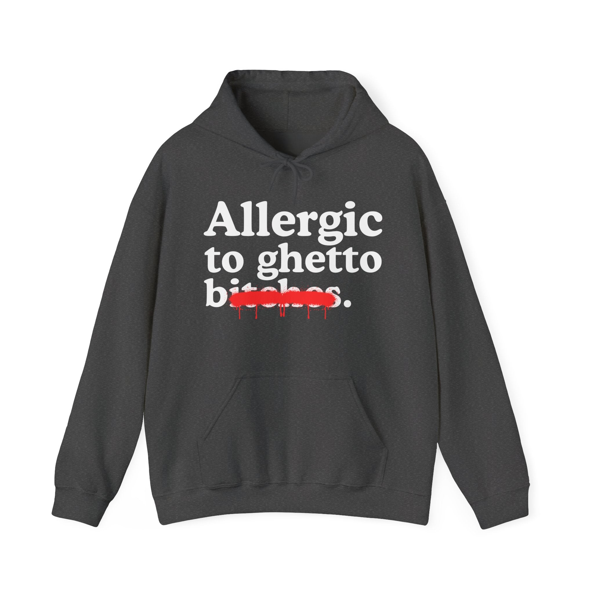 Allergic To Ghetto Bitches — Sarcastic Sassy Statement Hoodie