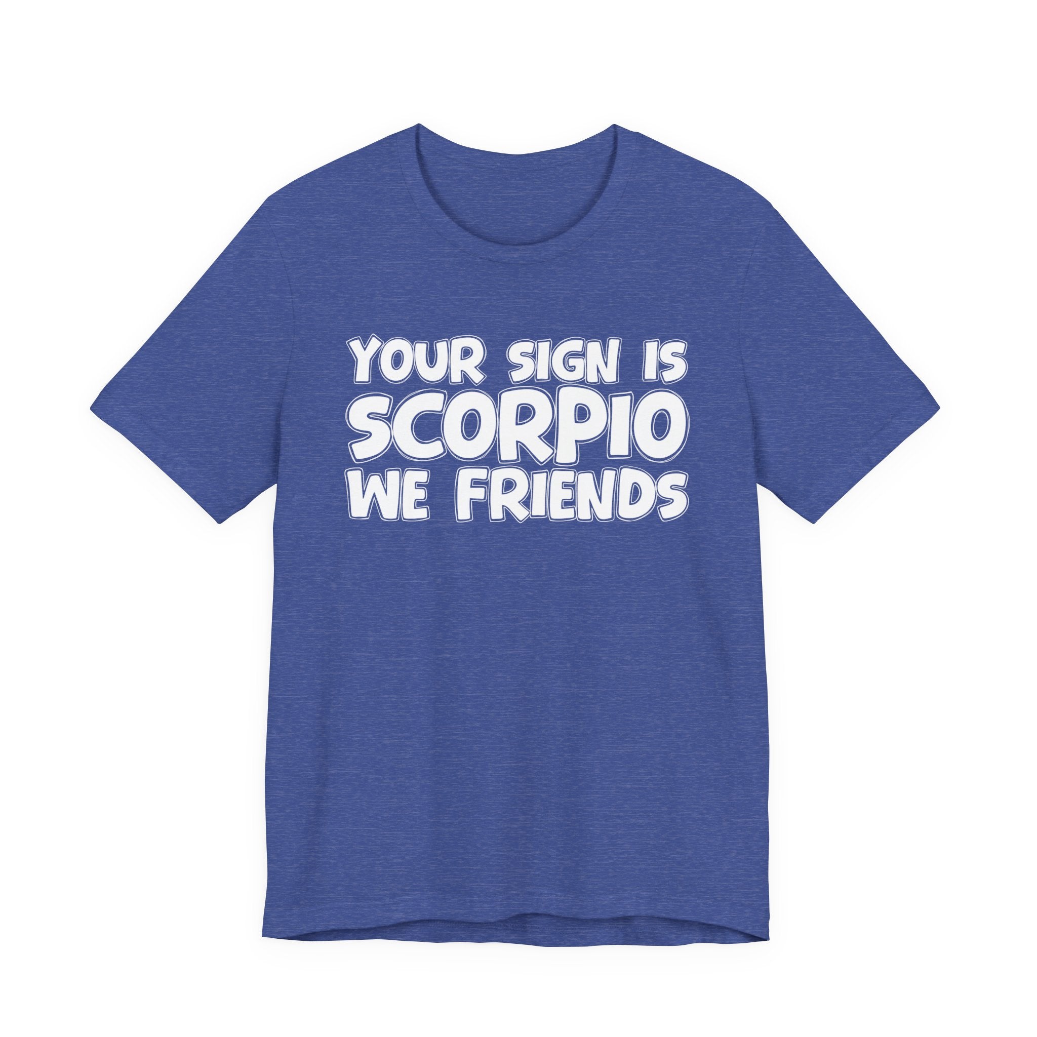If Your Sign Is SCORPIO We Friends - Fun Astrology Tee for SCORPIOS