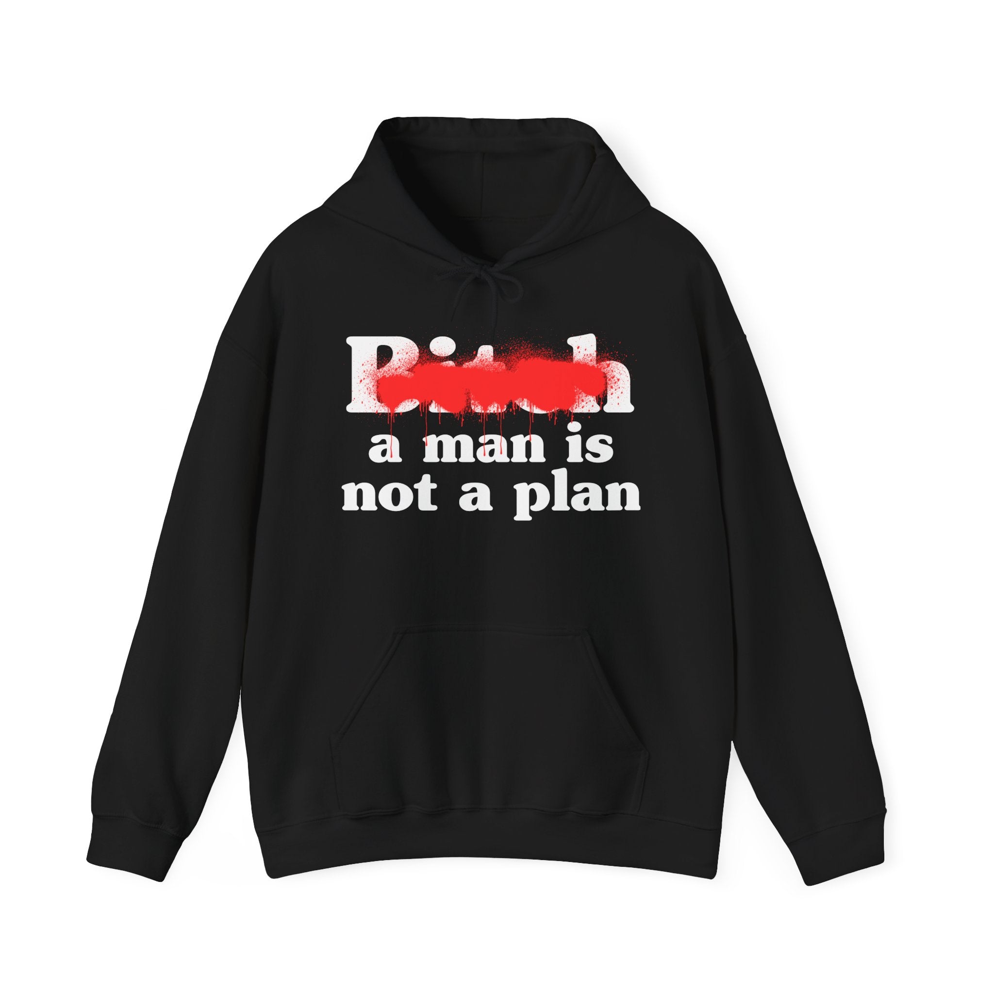 Bitch A Man Is Not A Plan - Sassy Adult Humor Hoodie