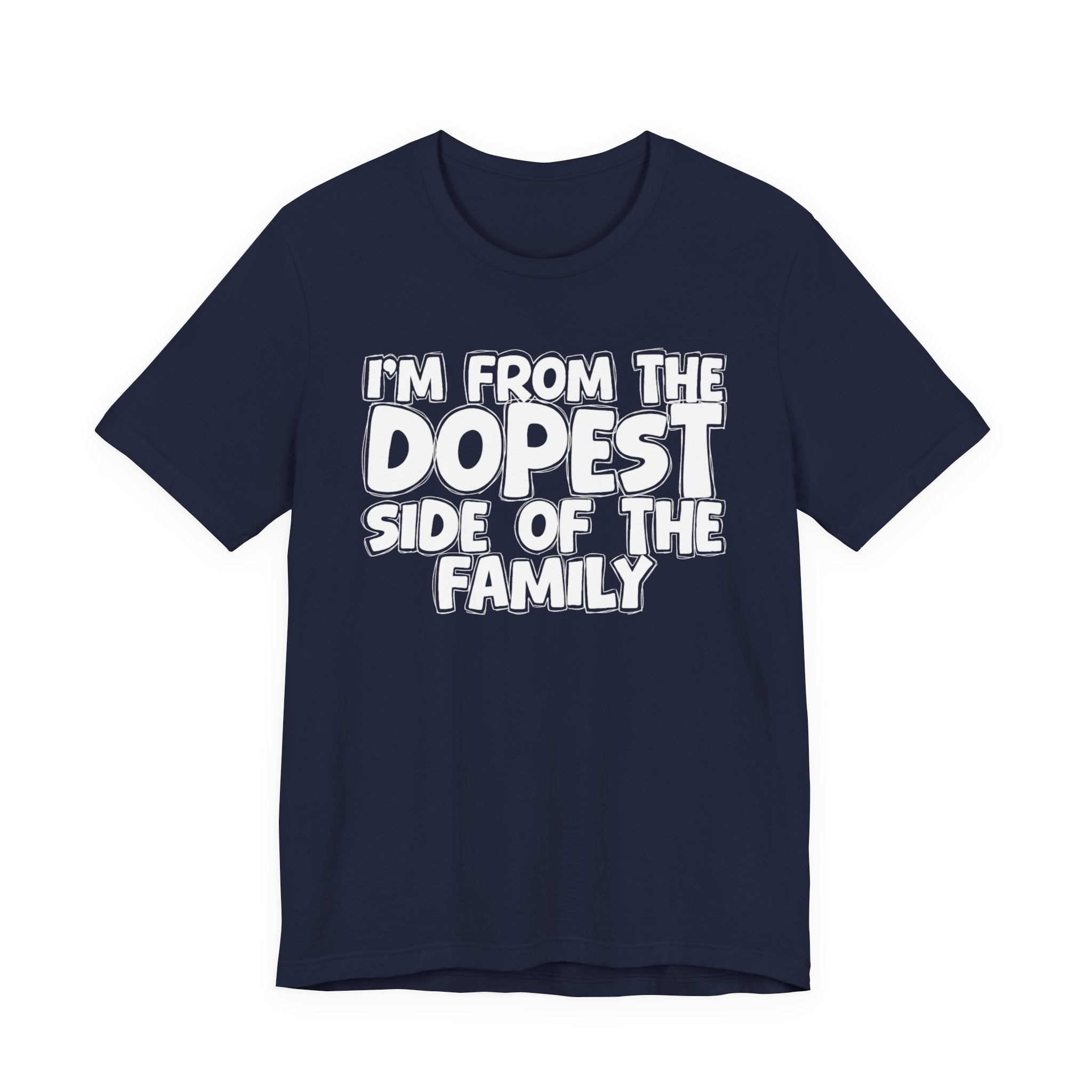 I'm From The Dopest Side Of The Family - Humorous Family Pride T-Shirt
