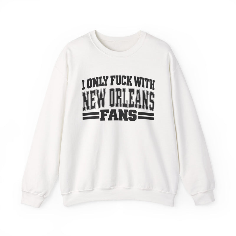 Sweatshirt with bold bubble lettering reading "I ONLY FUCK WITH NEW ORLEANS FANS", straight-on front view.