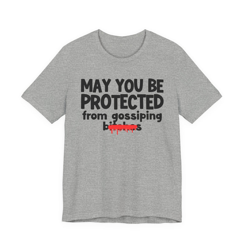 May You Be Protected From Gossiping Bitches  — Funny Protection Statement T-Shirt