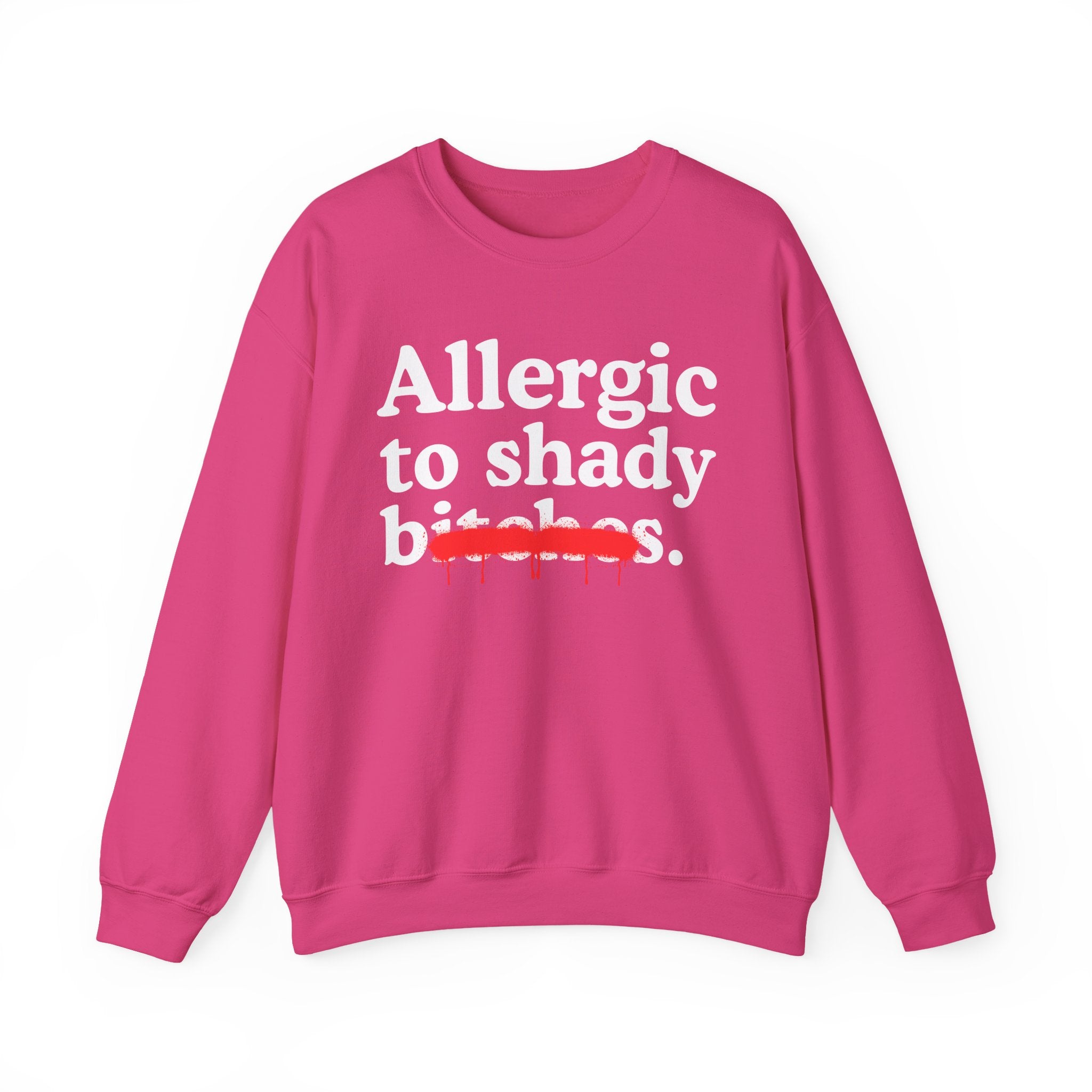 Allergic To Shady Bitches — Sarcastic Sassy Statement Sweatshirt