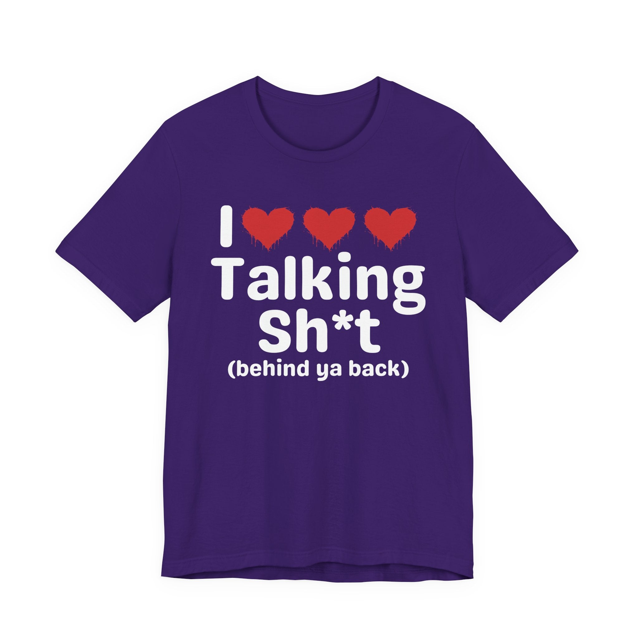 I Love Talking Shit (behind ya back) — Funny Slogan Tee for Bold, Sarcastic Humor