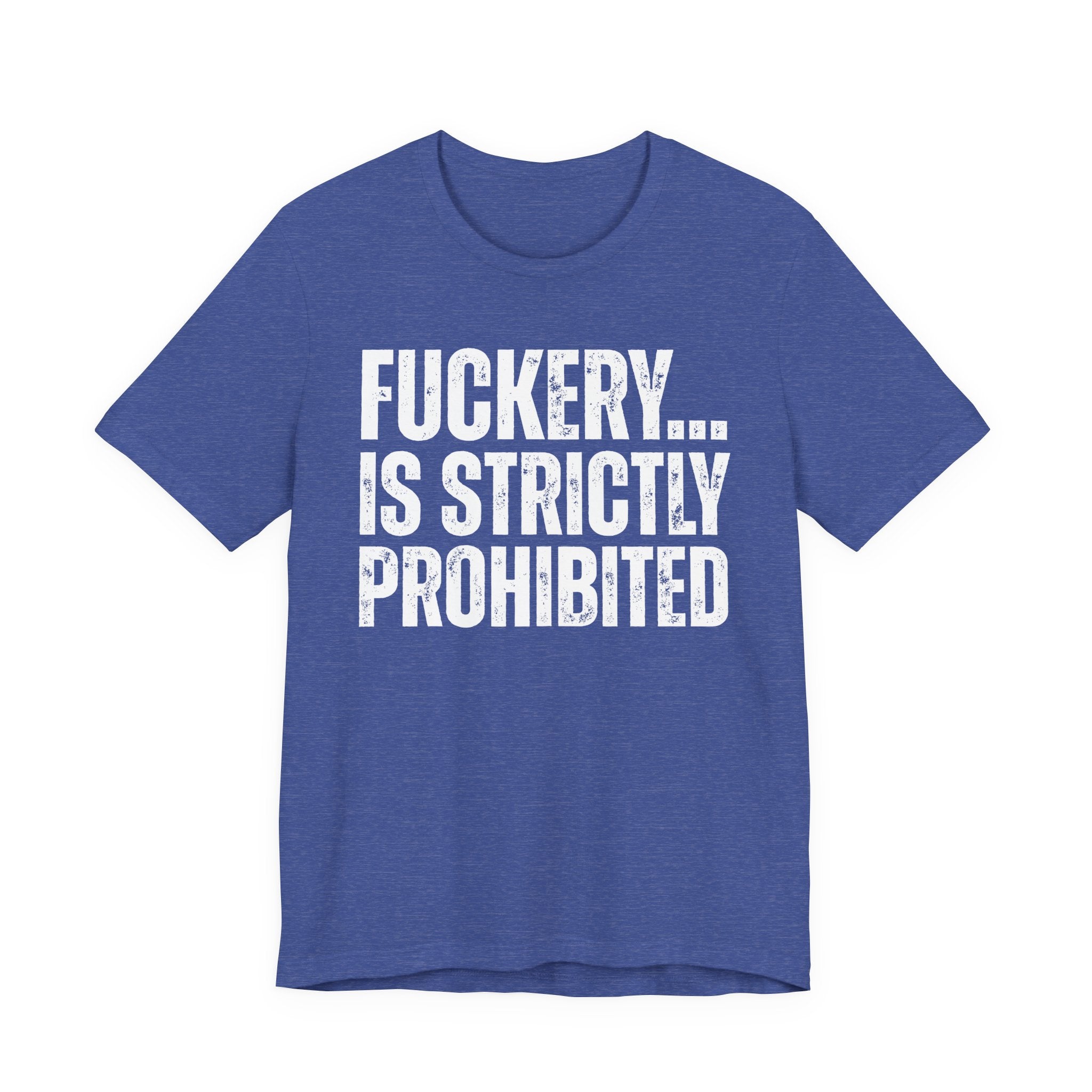 Fuckery...Is Strictly Prohibited — Sarcastic Statement T-Shirt