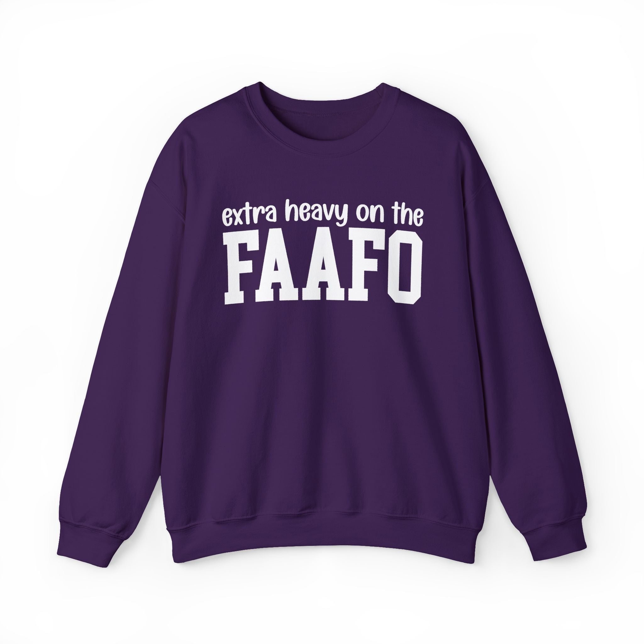 Extra Heavy On The FAAFO — Sweatshirt
