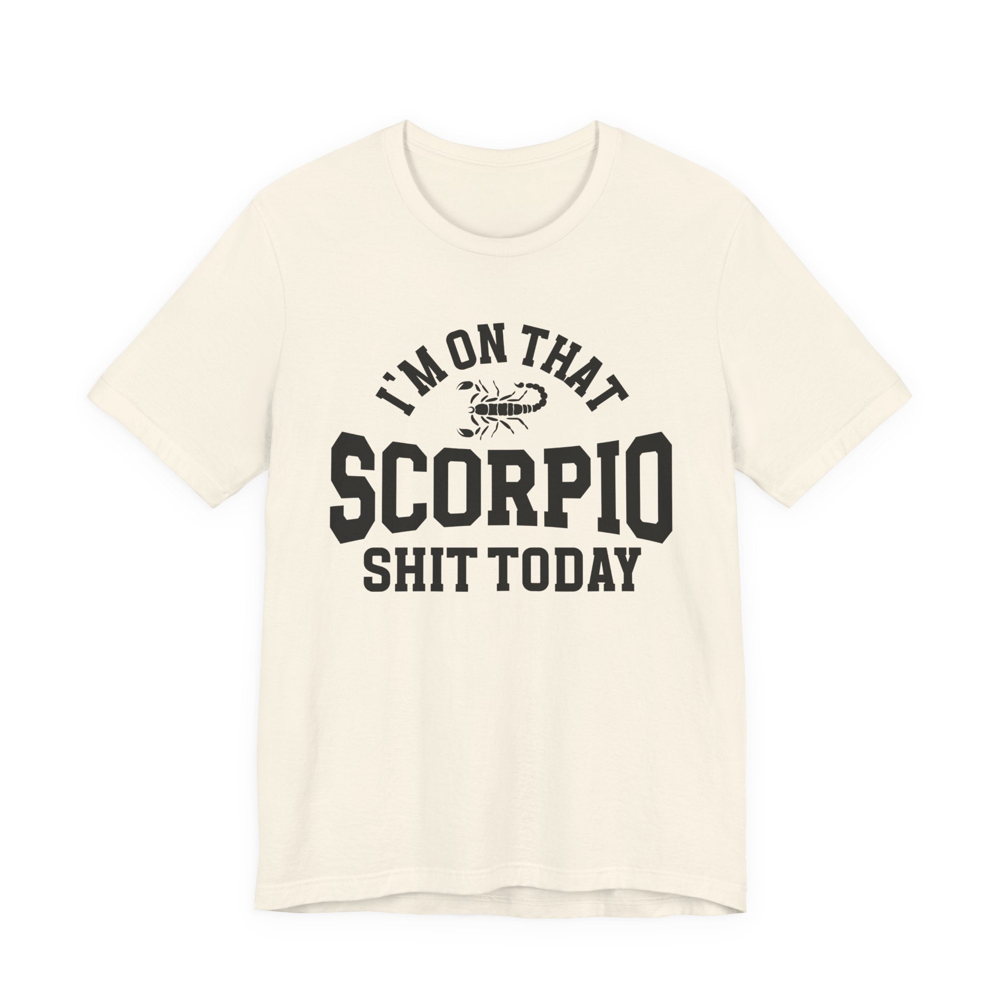 I'm On That Scorpio Shit Today T-shirt