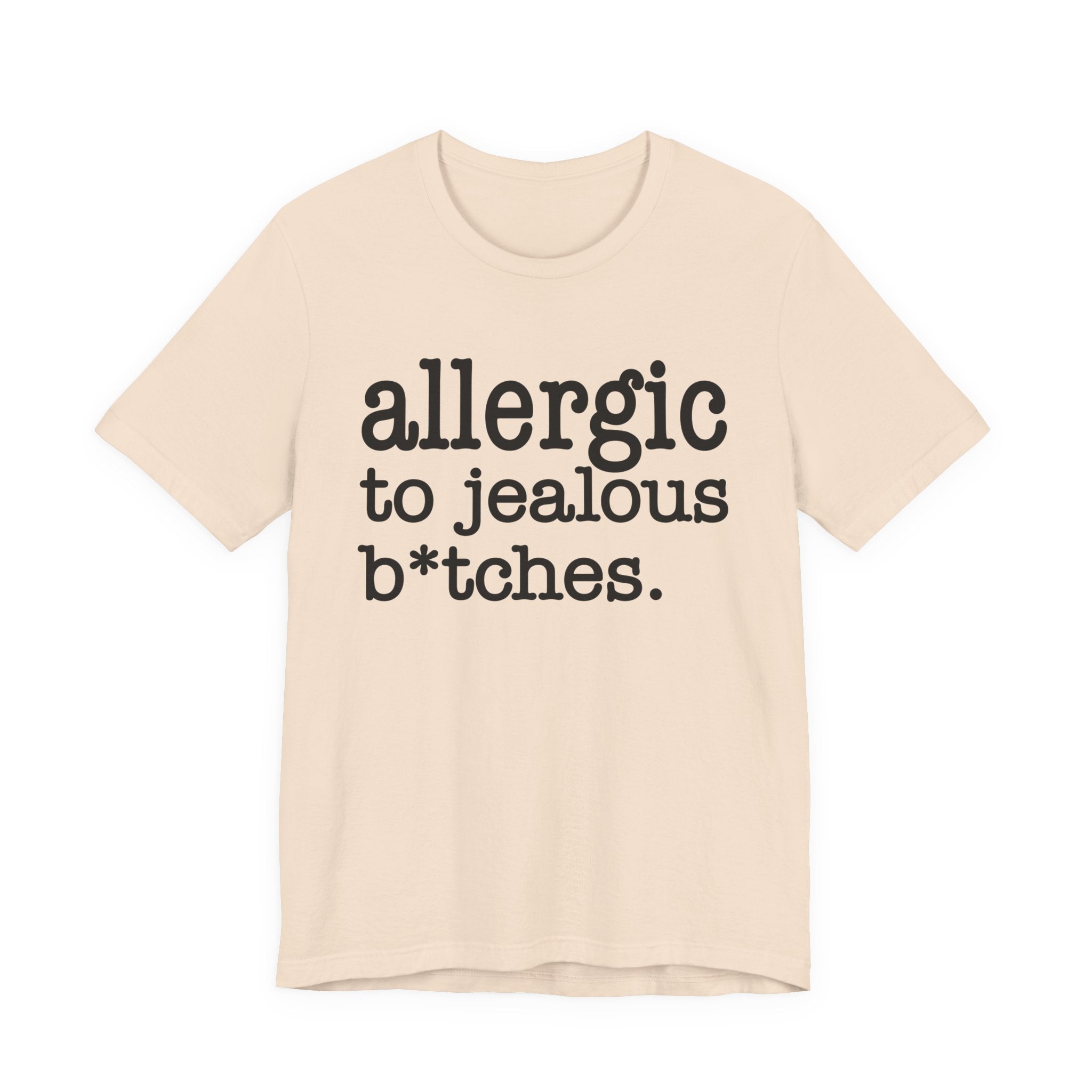 Allergic To Jealous Bitches — T-shirt