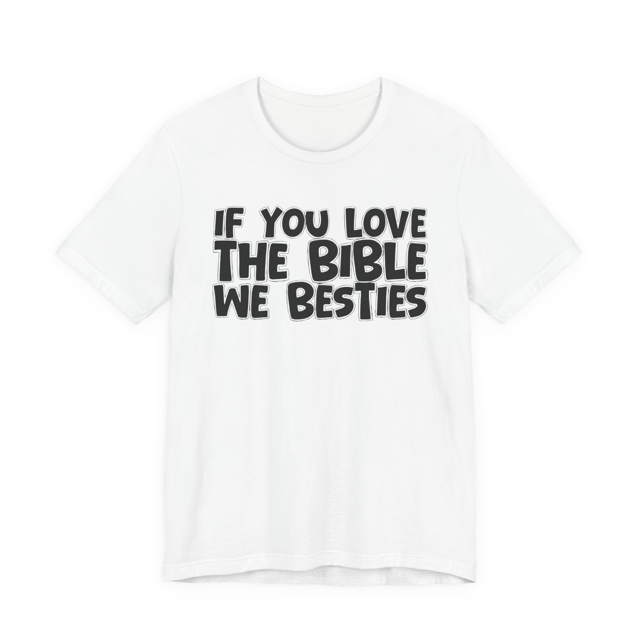 If You Love The Bible We Besties - Inspirational Faith T-Shirt