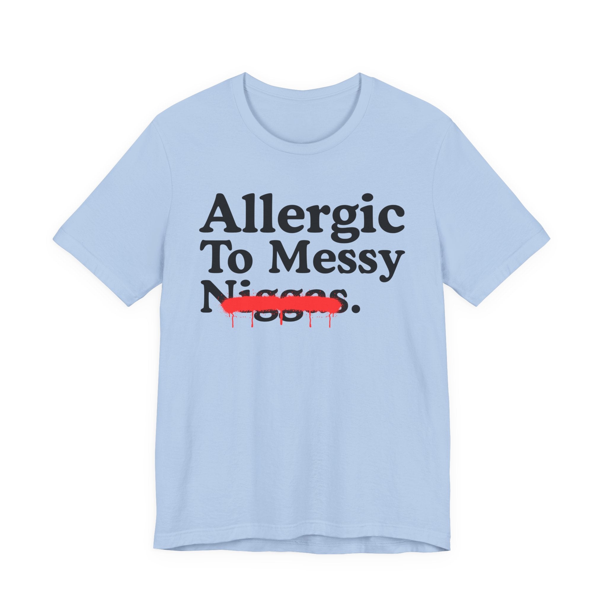 Allergic To Messy Niggas — Funny Reaction T-Shirt