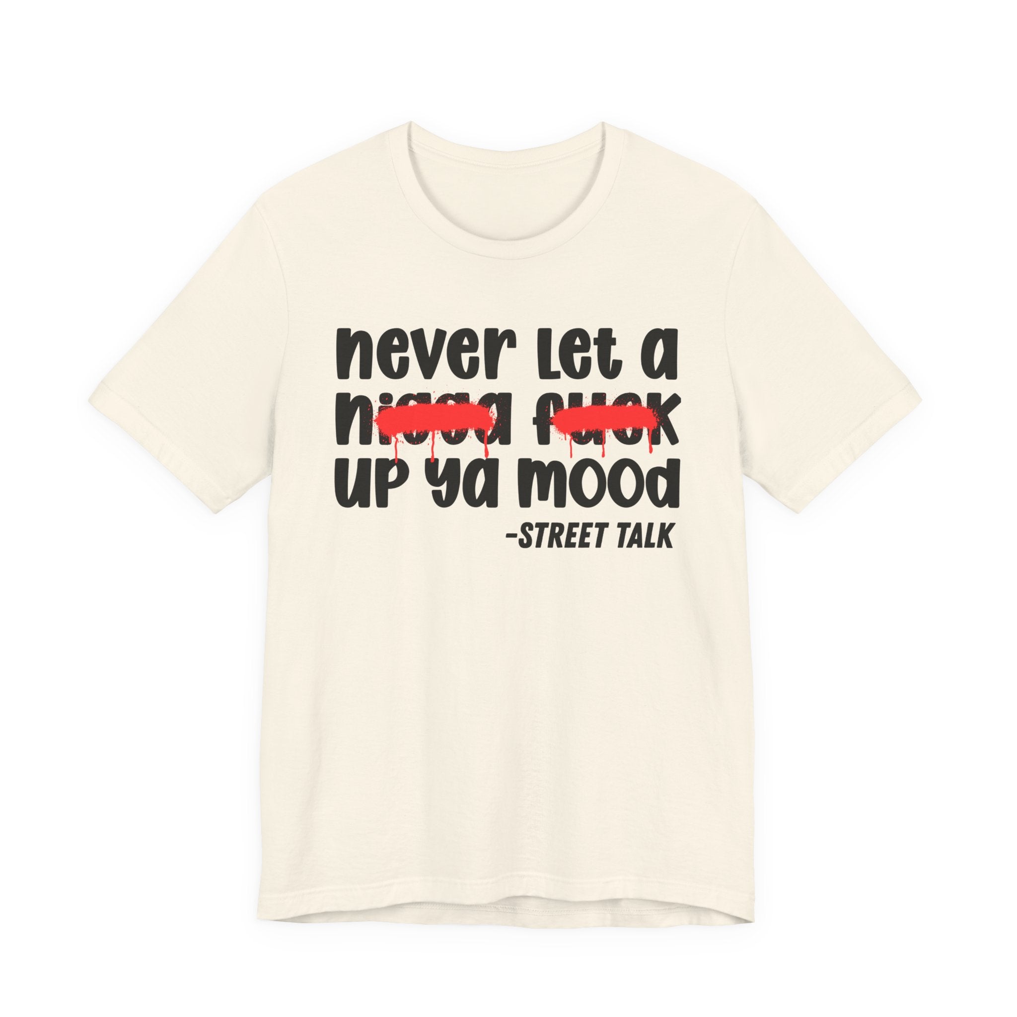 Never Let A Nigga fuck Up Ya Mood - Funny Mood Tee Shirt