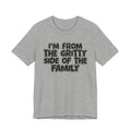 I'm From The Gritty Side Of The Family — Funny Family Gathering Tee