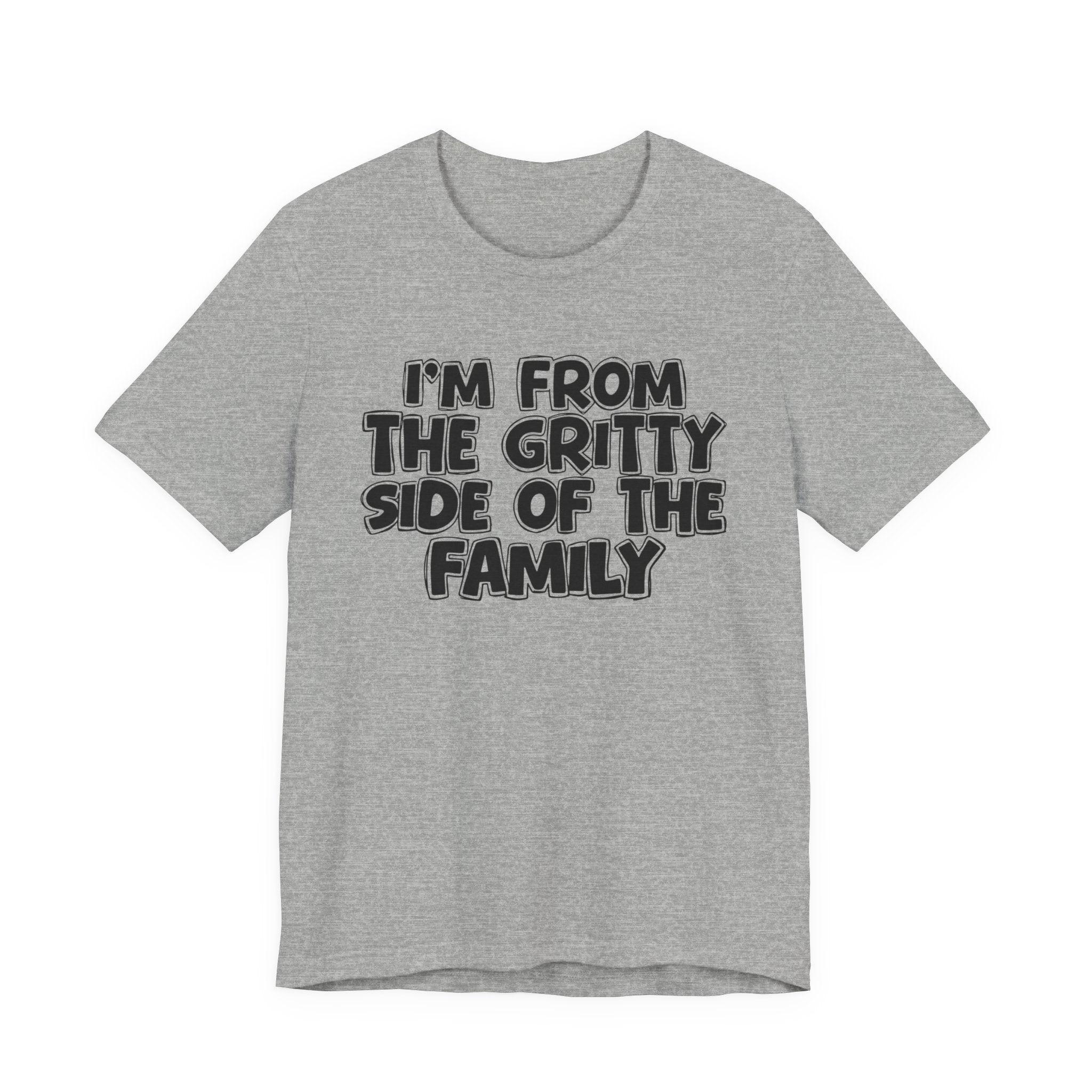 I'm From The Gritty Side Of The Family — Funny Family Gathering Tee