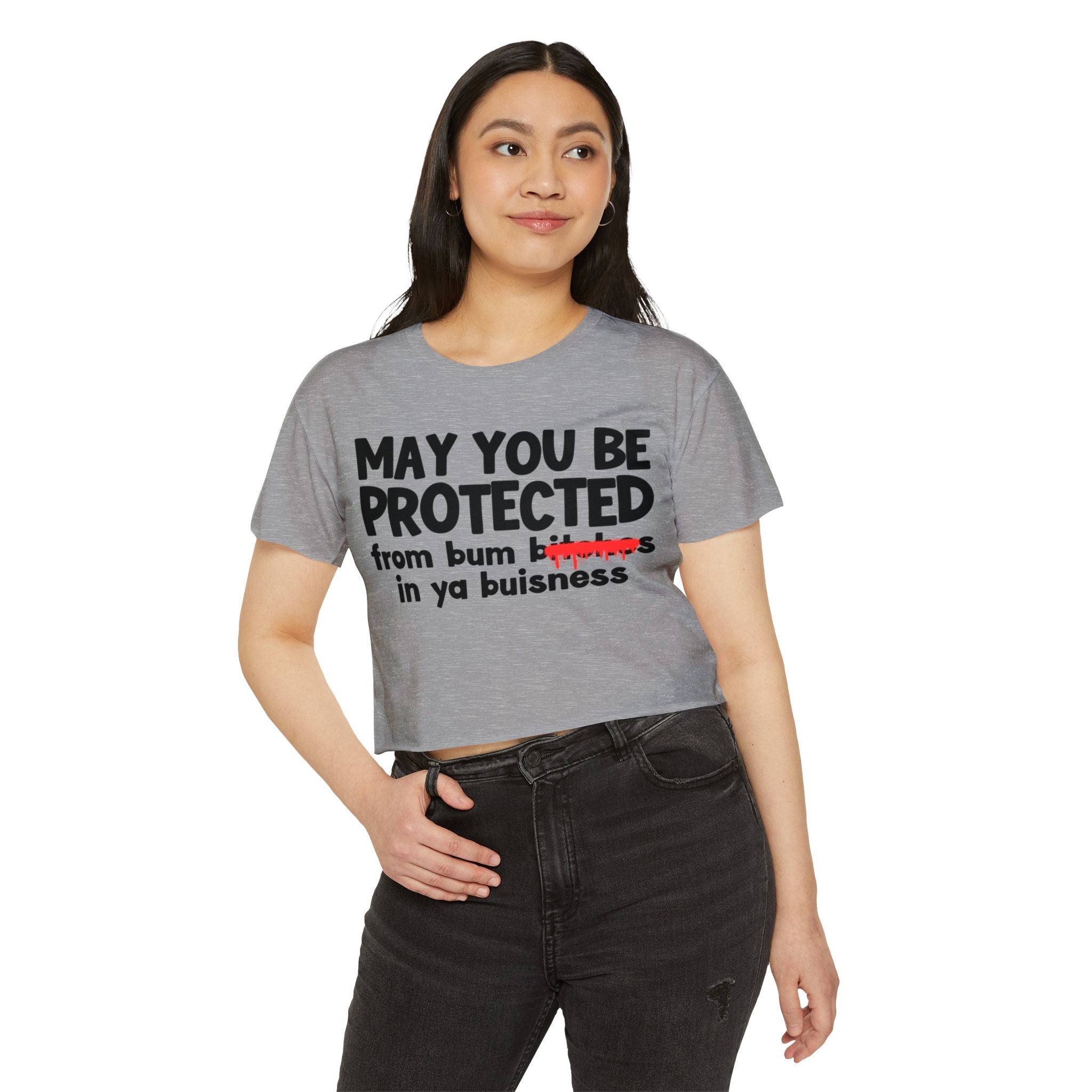 May You Be Protected From Bitches  In Ya Buisness — Funny Protection Statement Crop Top