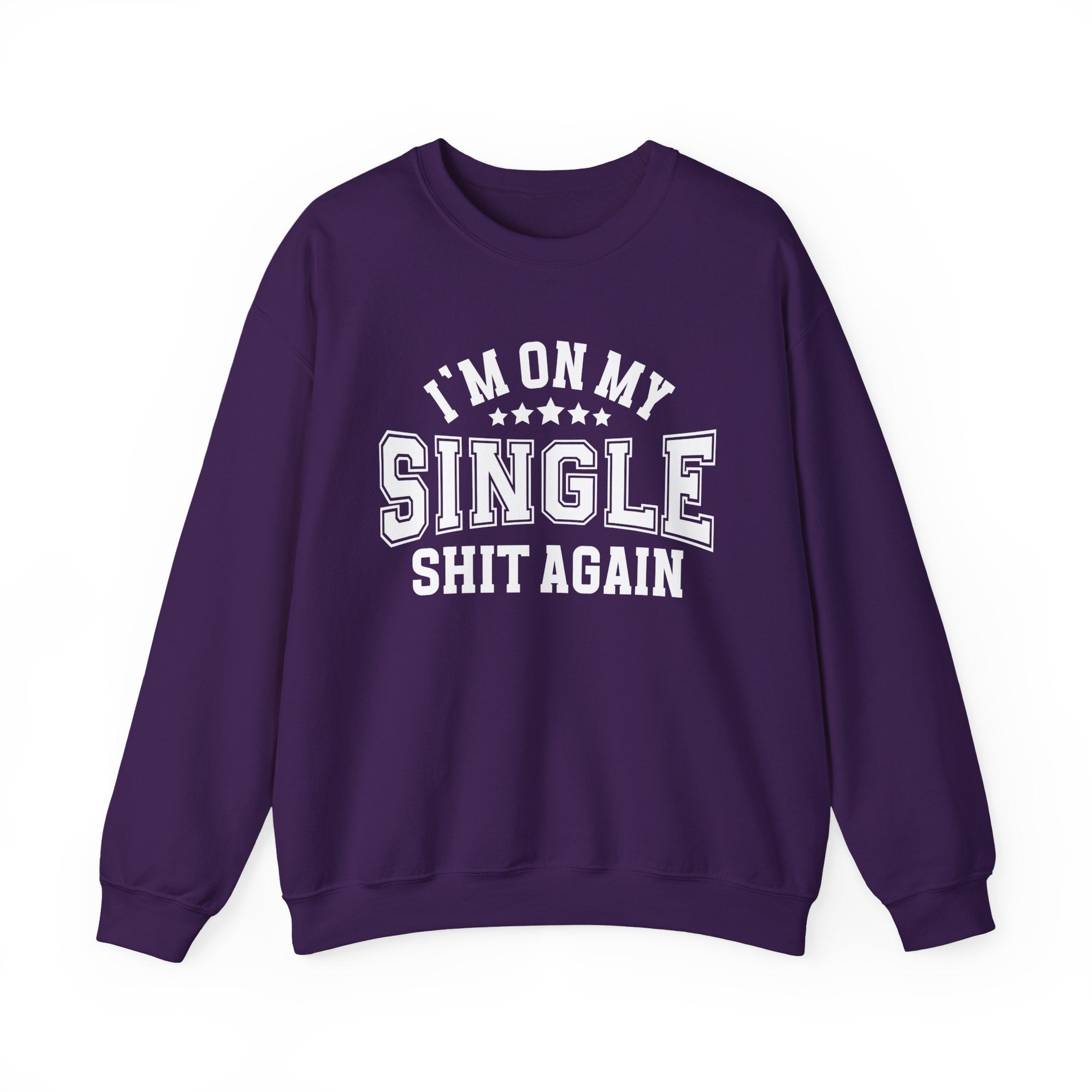 I'm On My Single Shit Again - Sweatshirt