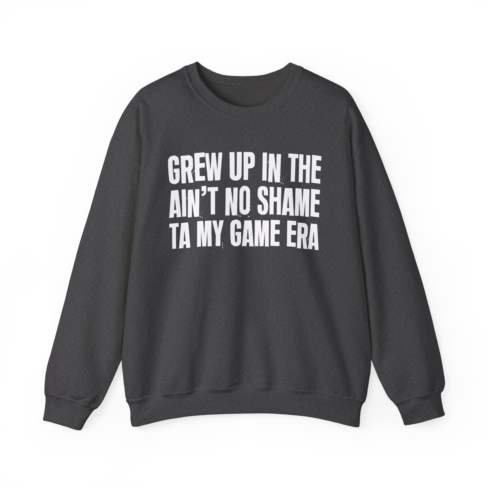 I Grew Up In The Ain't No Shame Ta My Game Era - Fun Back In The Day Sweatshirt