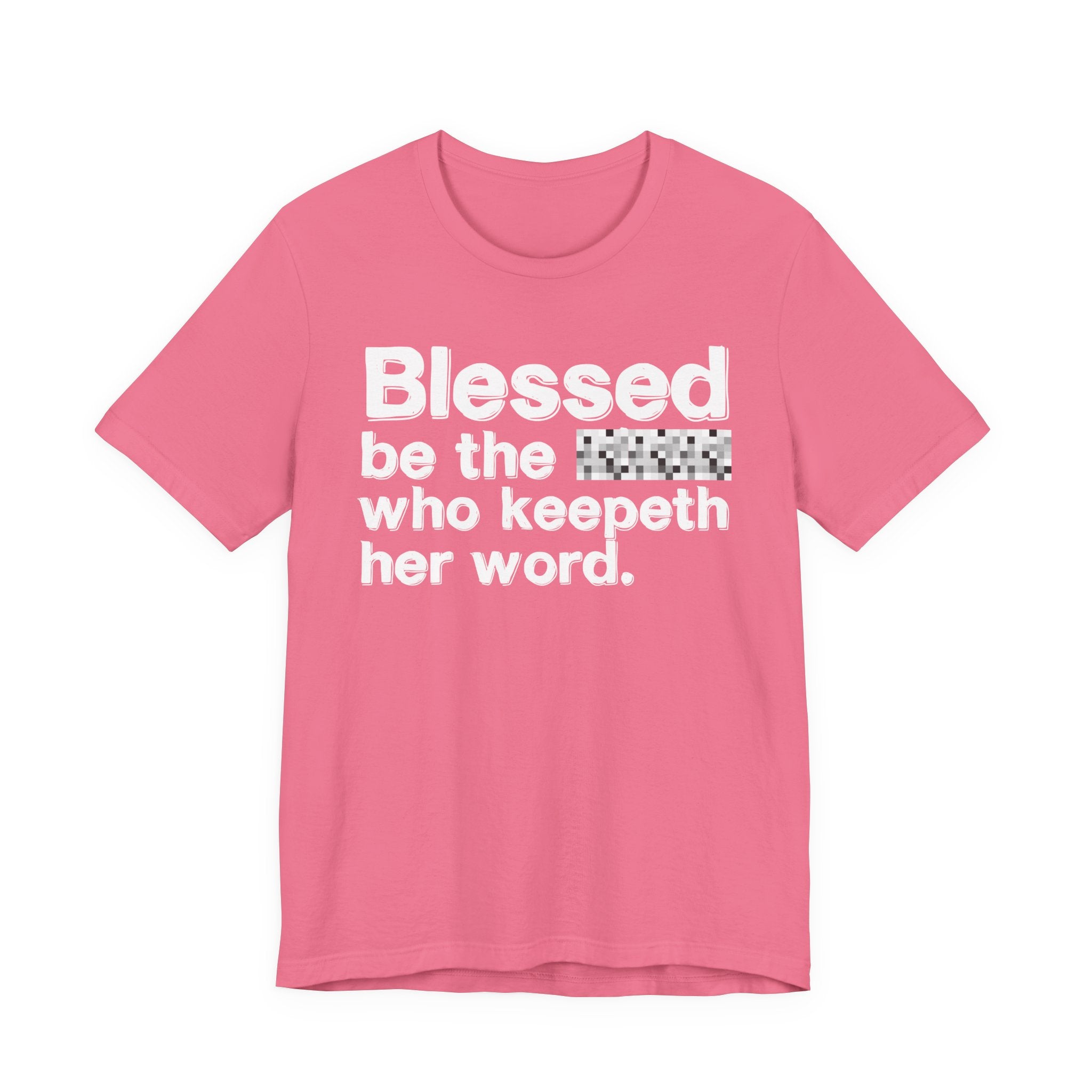 Blessed Be The [Censored] Who Keepeth Her Word - Funny Inspirational Graphic Tee