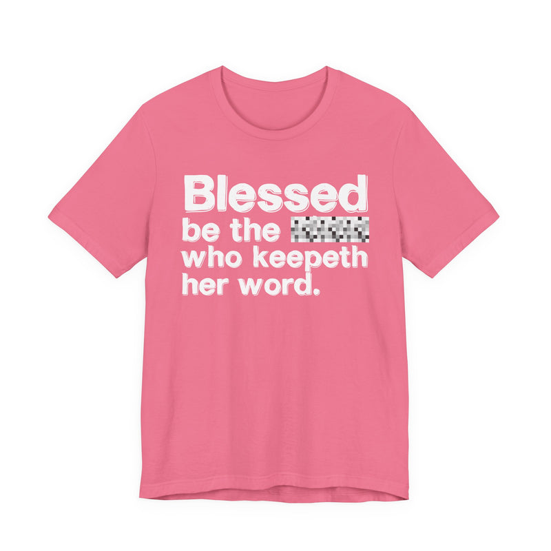 Blessed Be The Bitch Who Keepeth Her Word — Funny Inspirational Graphic T-Shirt