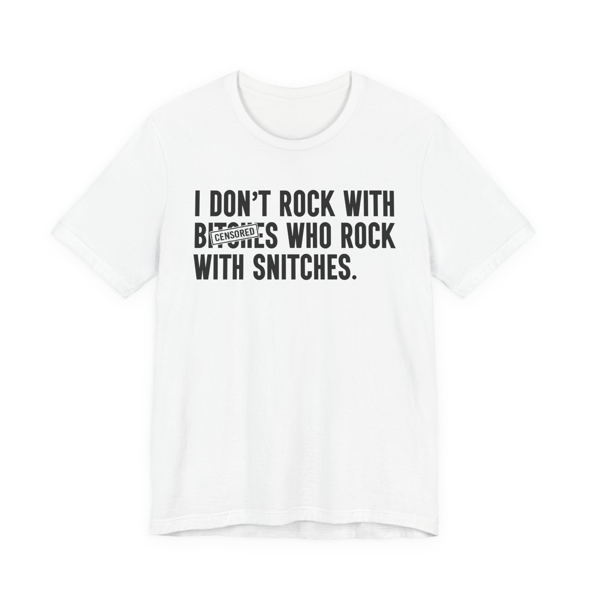I Don't Rock With Bitches Who Rock With Snitches (censored) T-Shirt