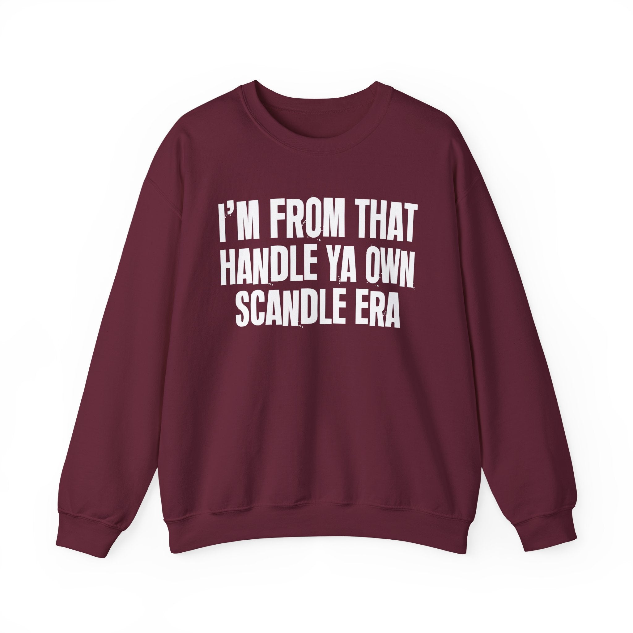 I'm From That Handle Ya Own Scandle Era - Funny Growing Up Sweatshirt
