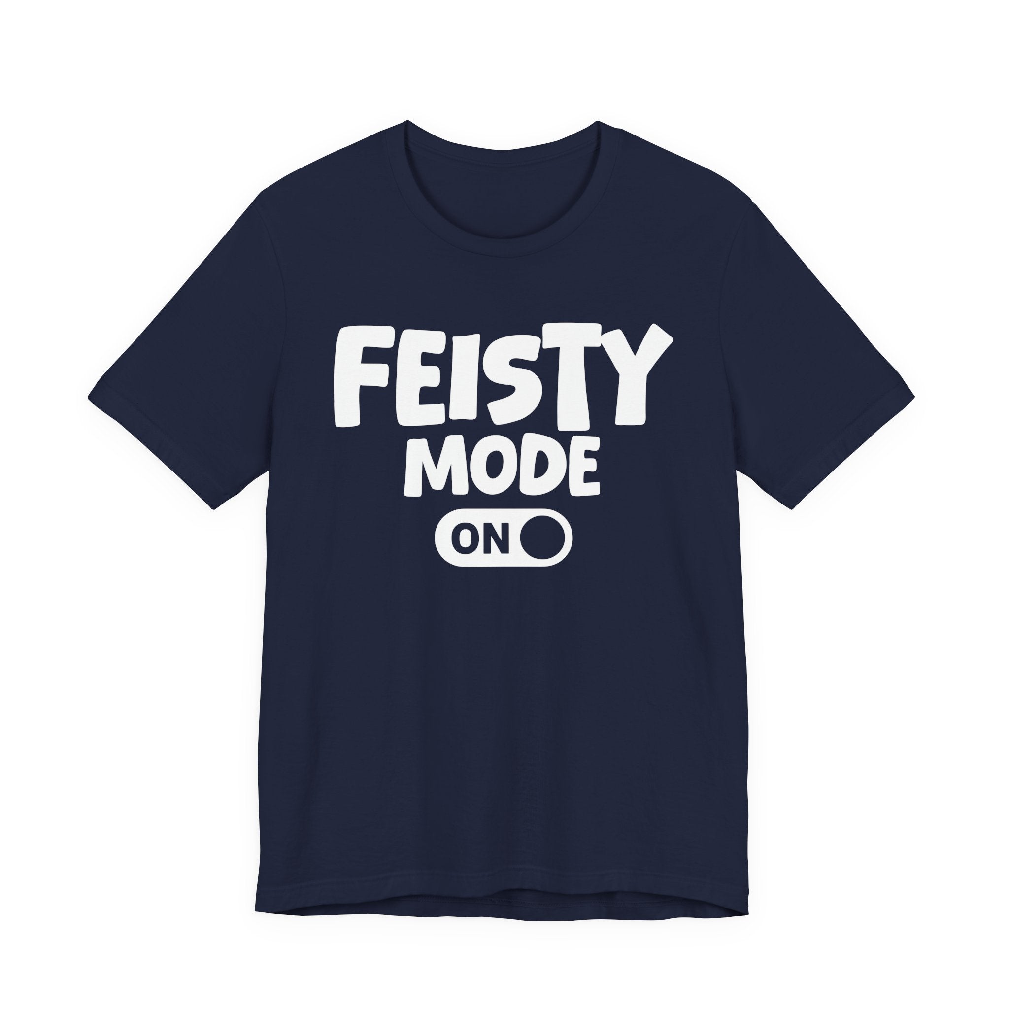 Feisty Mode On — Motivational Positive Graphic Tee