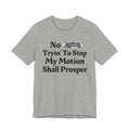 No Bitch Tryin' To Stop My Motion Shall Prosper - Bold Christian Statement Tee