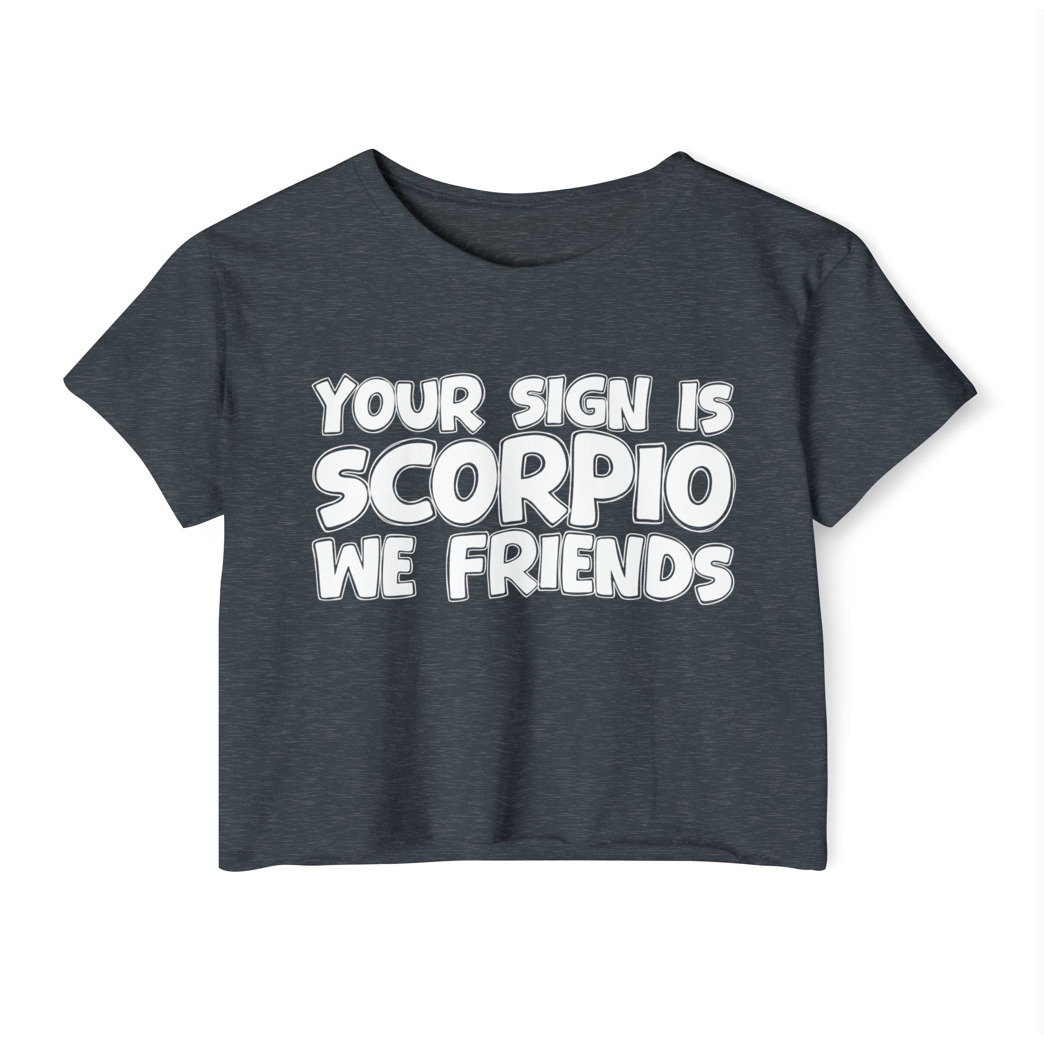Your Sign Is Scorpio We Friends - Fun Zodiac Sign Crop Top