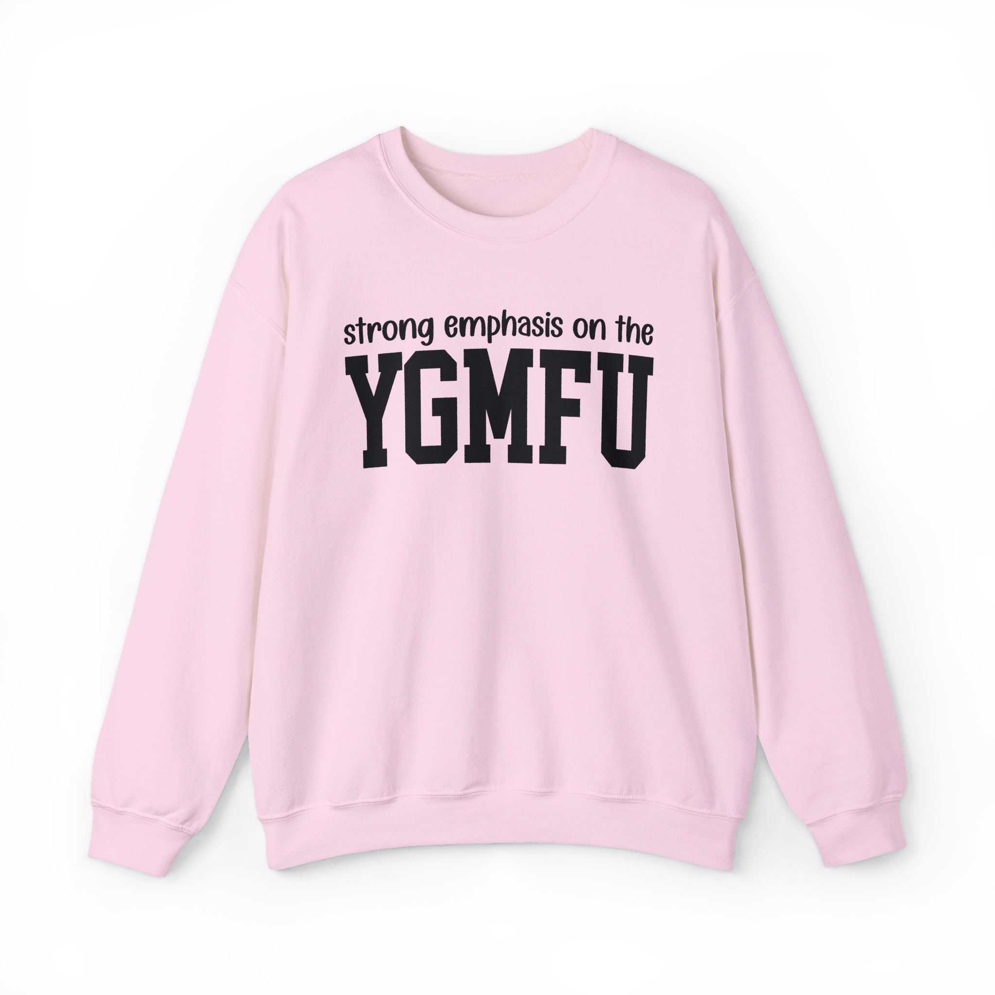 Strong Emphasis On The YGMFU — Sweatshirt