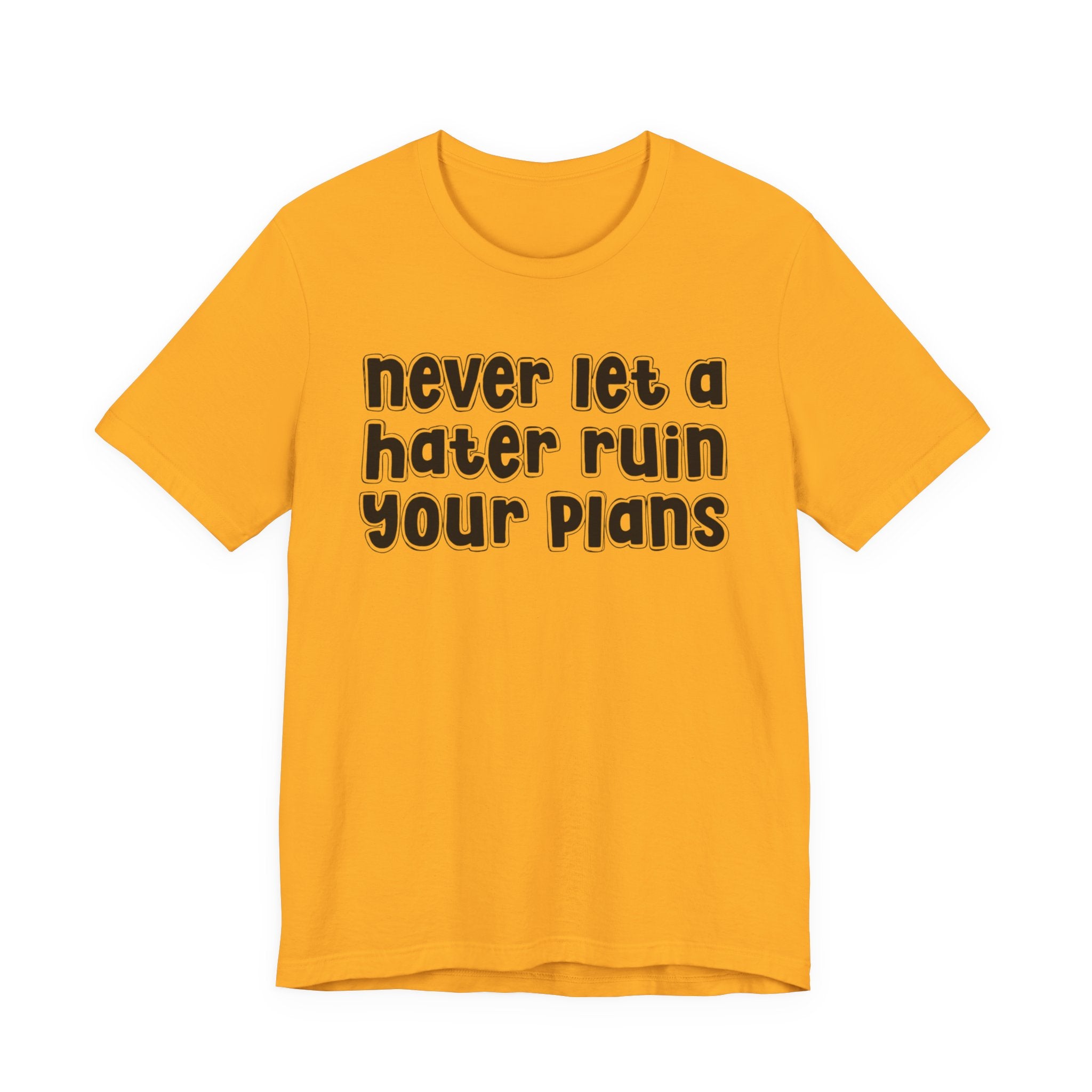 Never Let A Hater Ruin Your Plans － Motivational Mindset T-shirt
