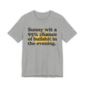 Sunny wit a 95% chance of bullshit in the evening -  Funny Weather Forecast T-Shirt