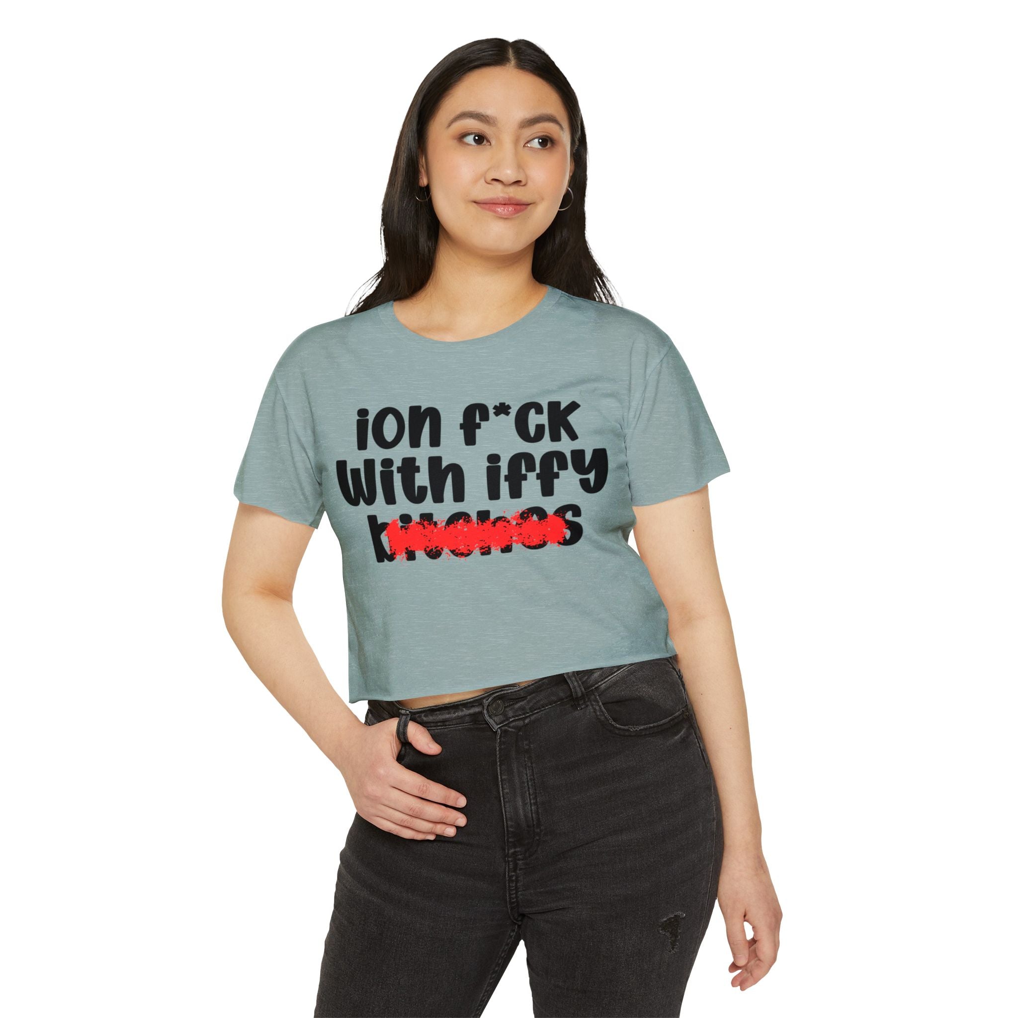 ION (I Don't) FUCK WITH IFFY BITCHES - Bold Sarcastic Crop Top
