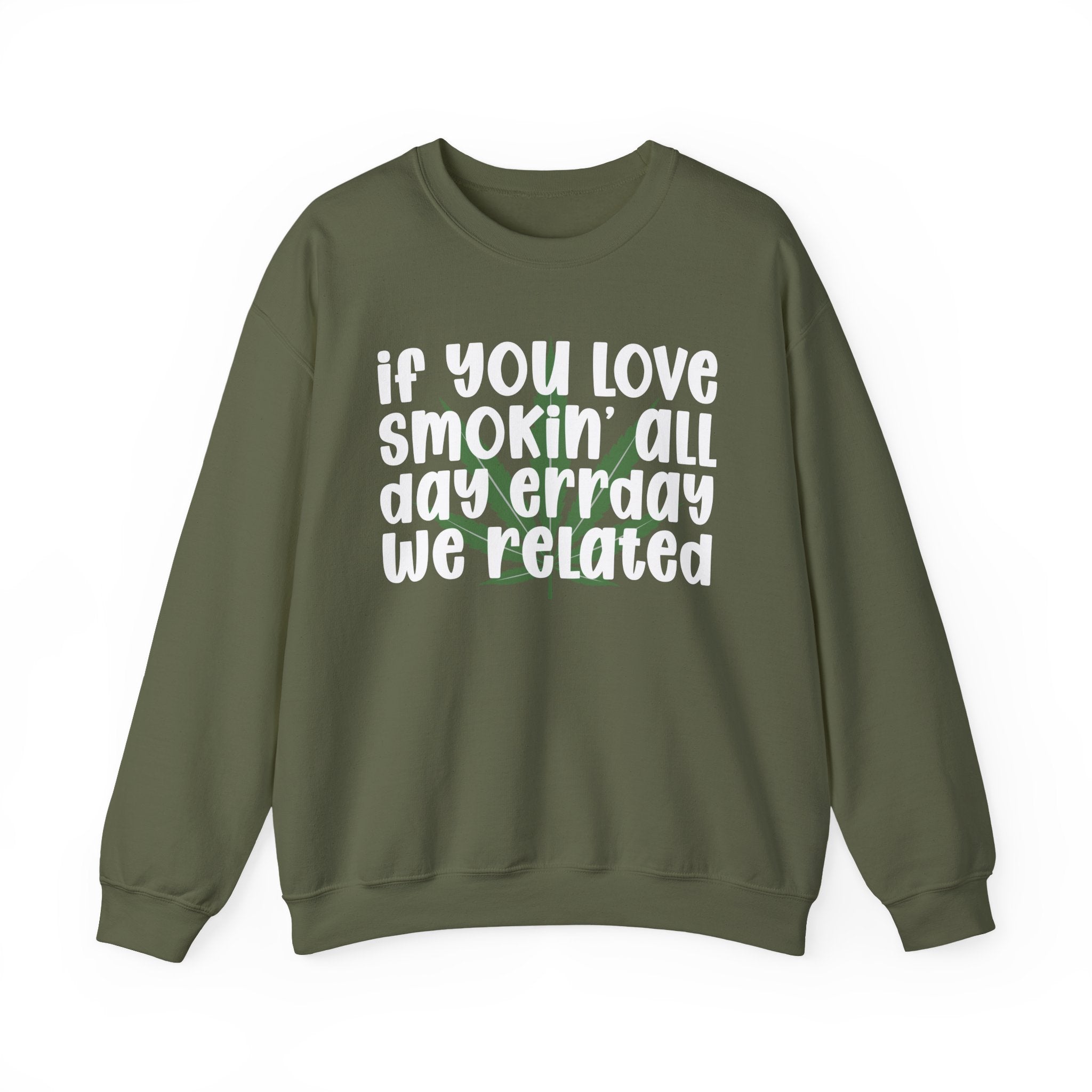 If You Love Smokin' All Day Err'Day We Related - Reggaeton Fan Sweatshirt