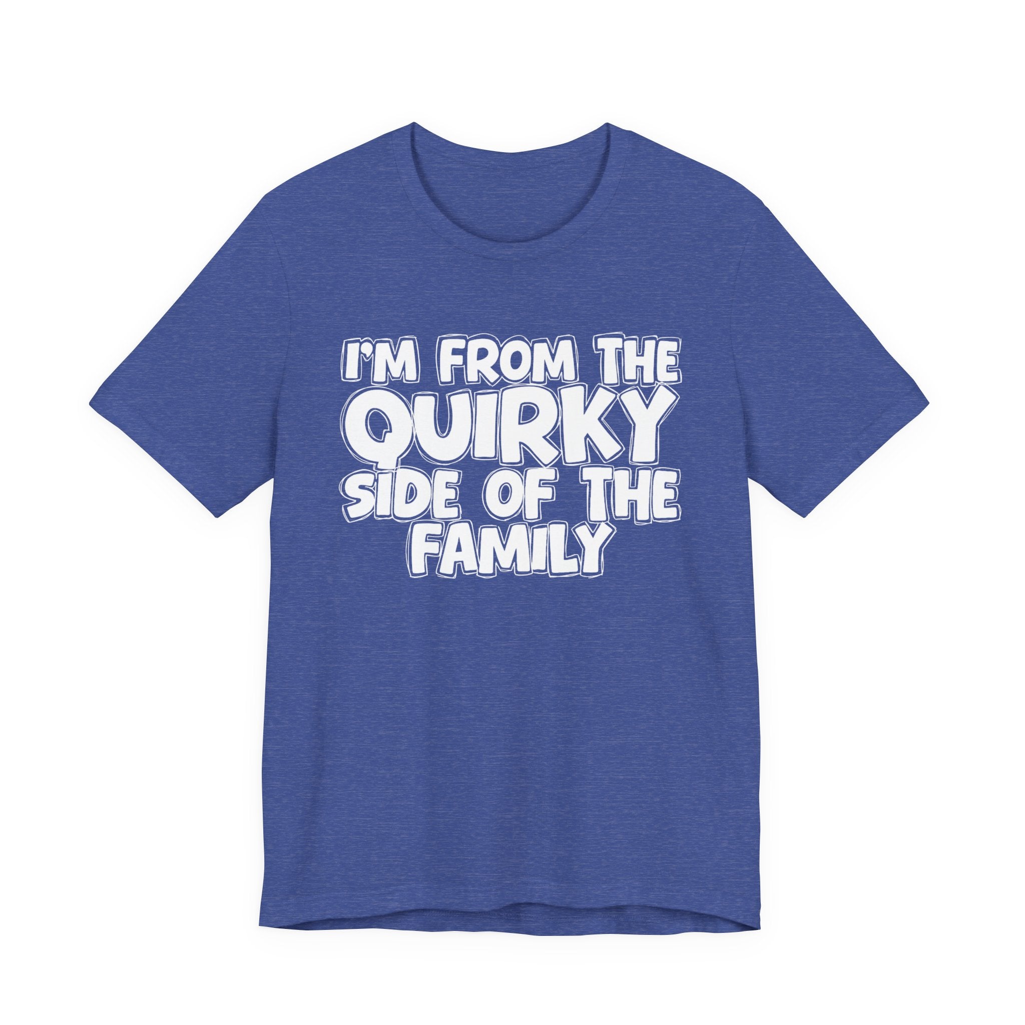 I'm From The Quirky Side Of The Family — Funny Family Gathering Tee
