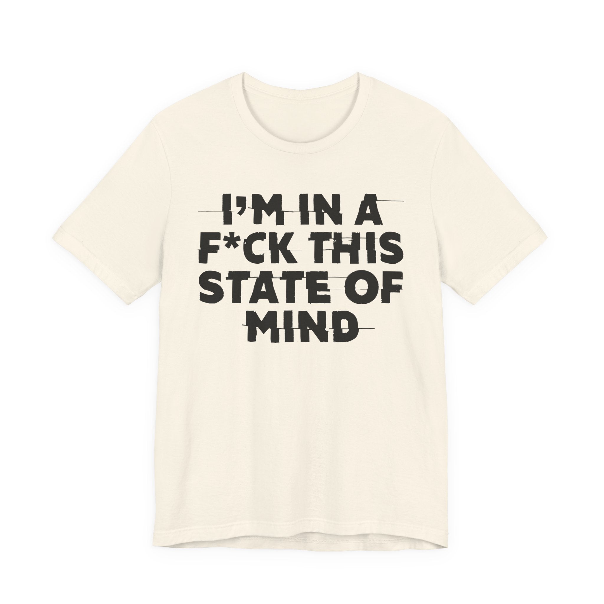 I'm In A Fuck This State Of Mind - Energy Statement Shirt