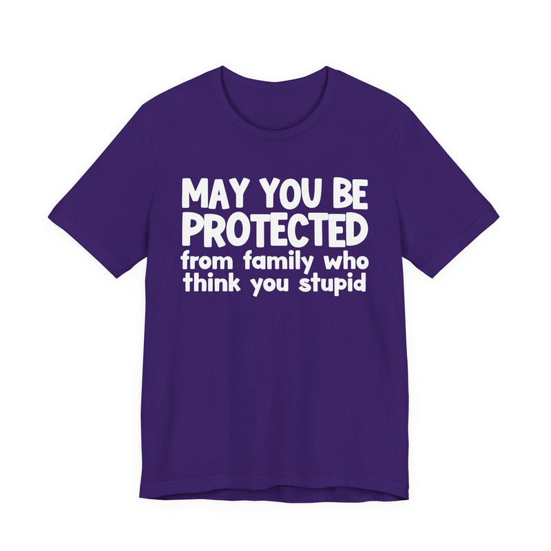 May You Be Protected From Family Who Think You Stupid — Funny Sarcastic Prayer Tee