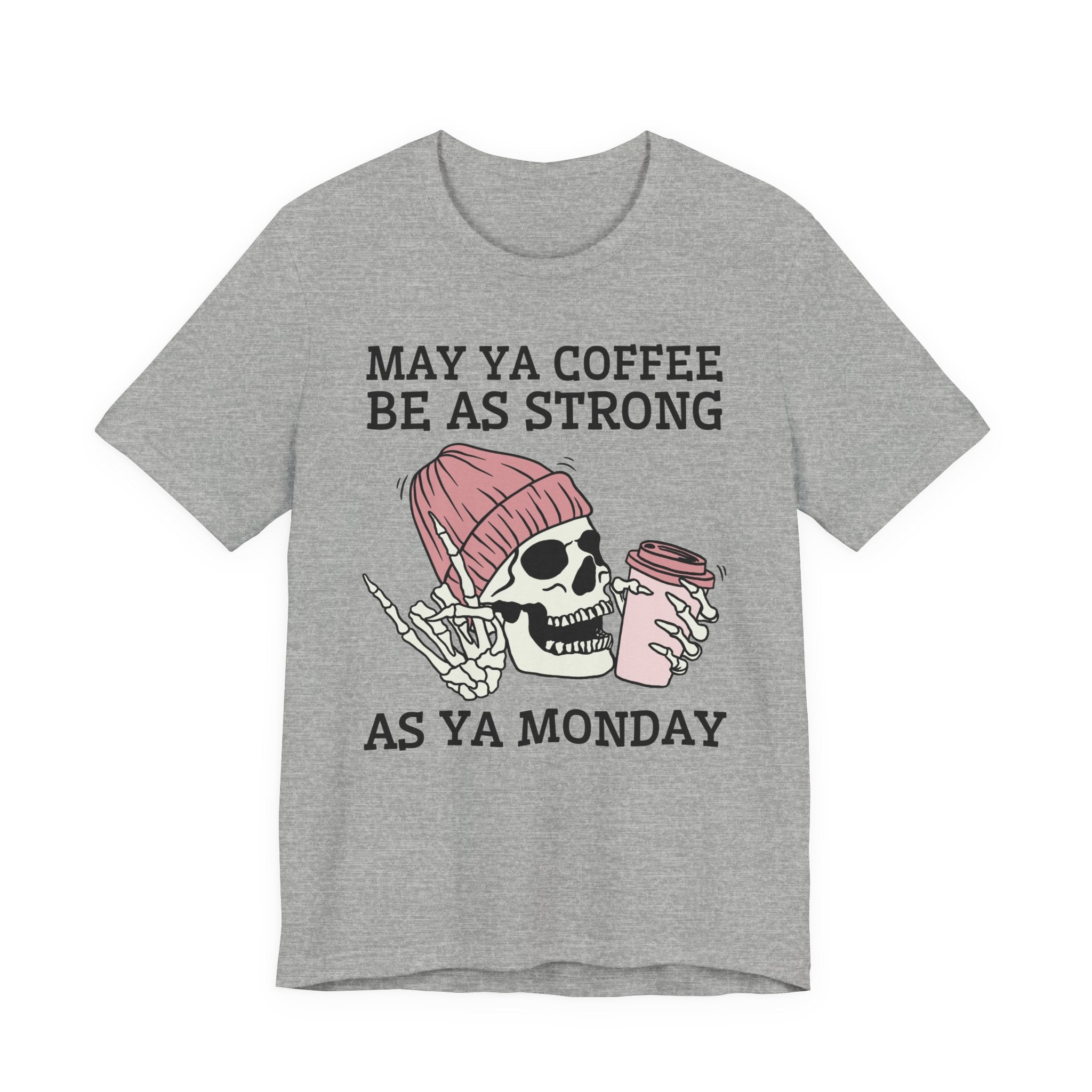 May Ya Coffee Be As Strong As Ya Monday - T-shirt