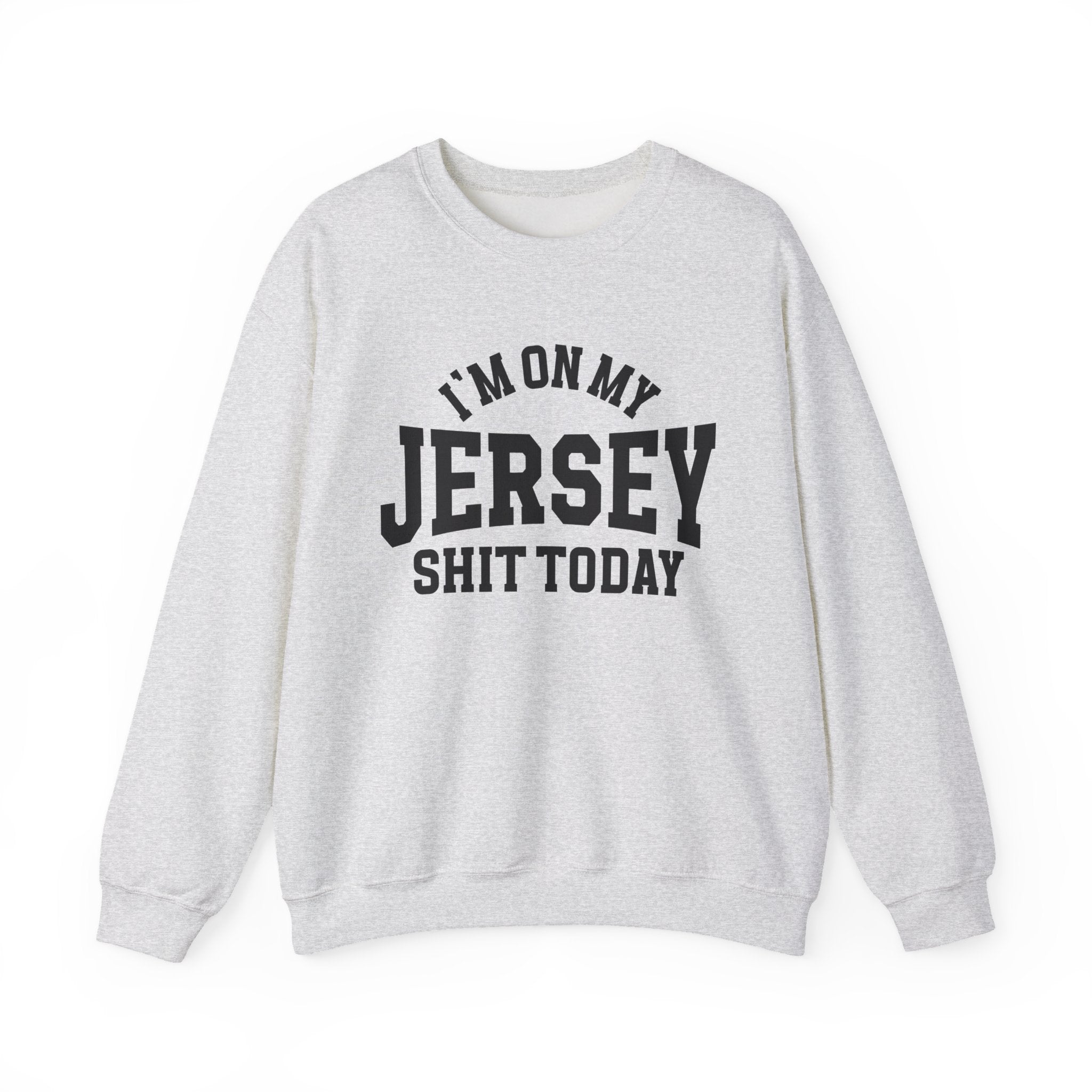 I'm On My Jersey Shit Today - Sweatshirt