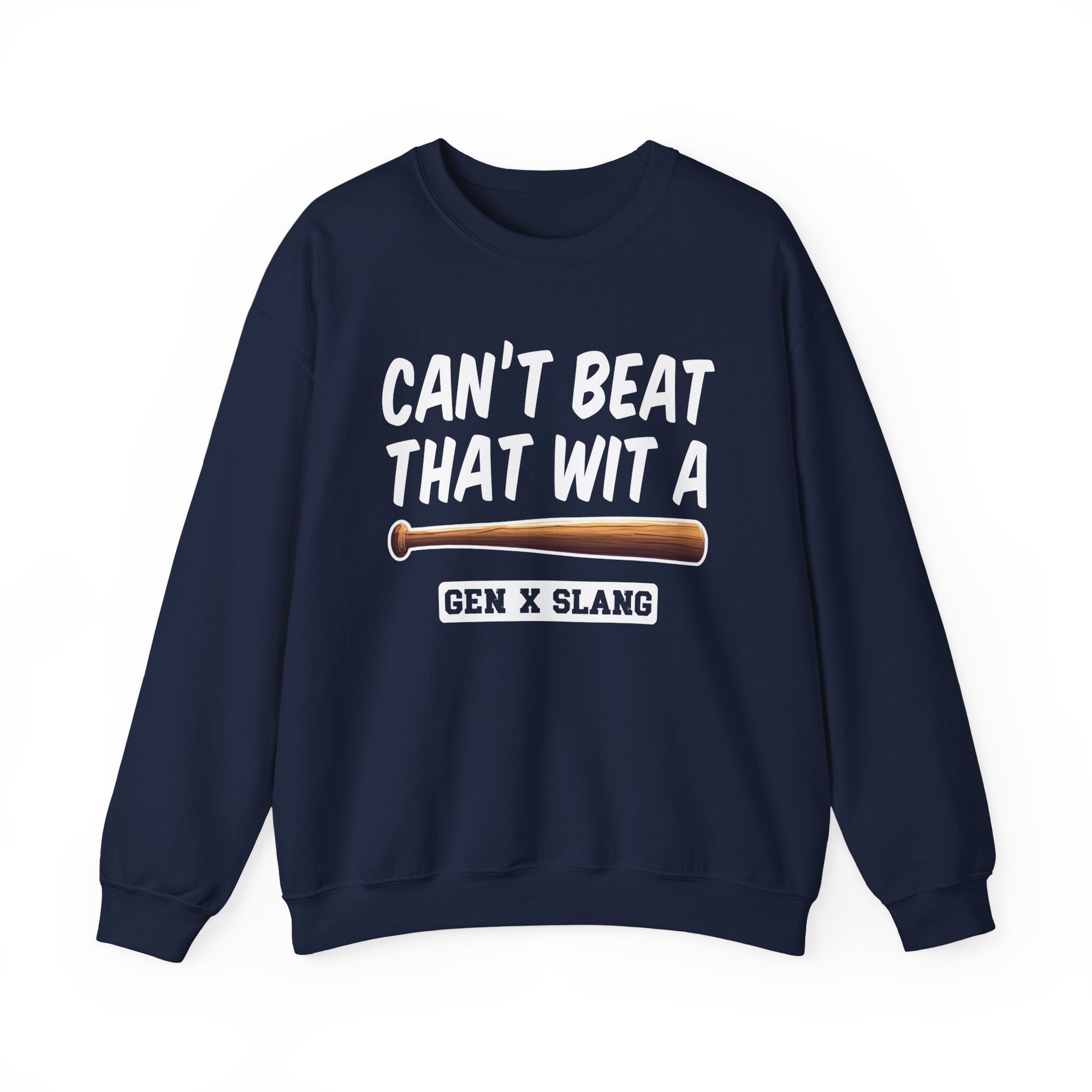 Gen X Slang Sweatshirt - Can't Beat That With A Baseball Bat