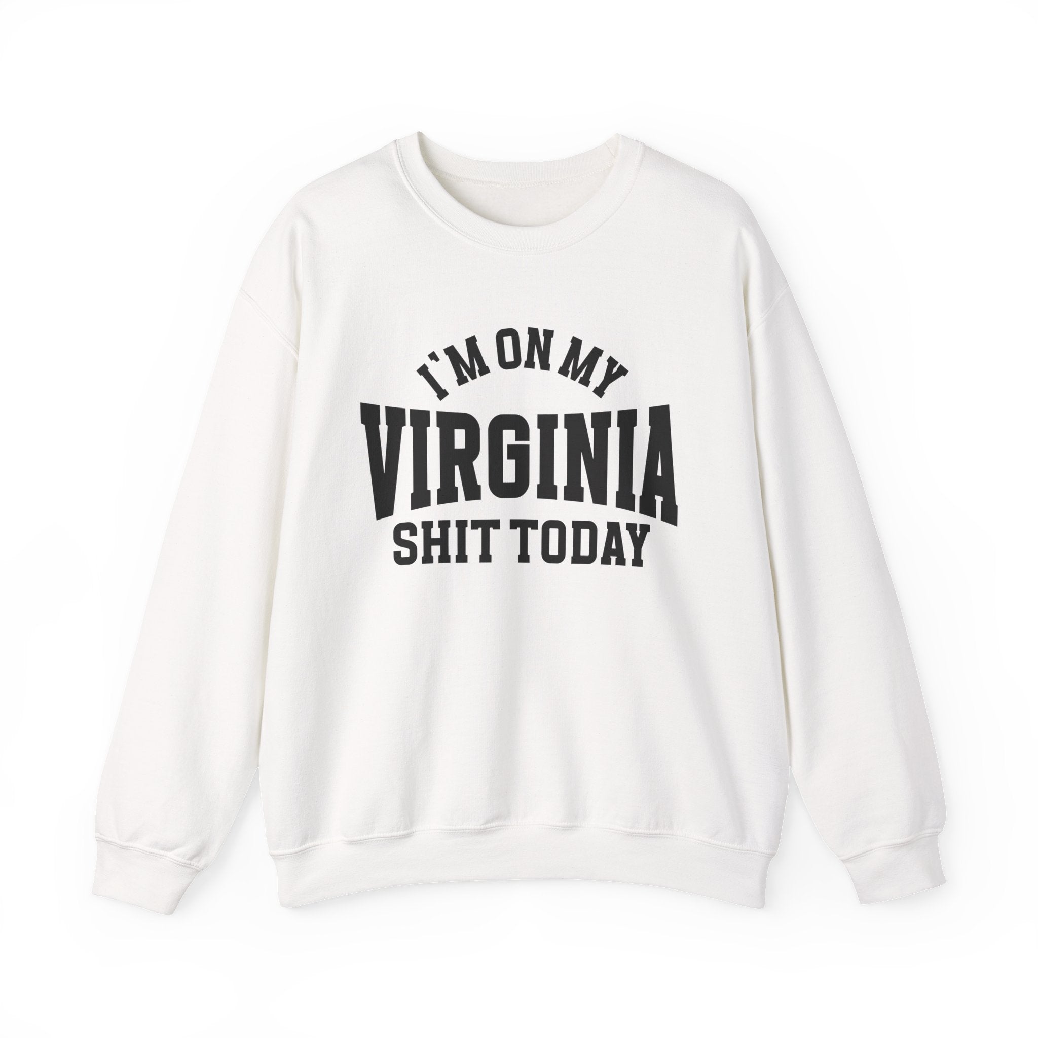 I'm On My Virginia Shit Today - Sweatshirt
