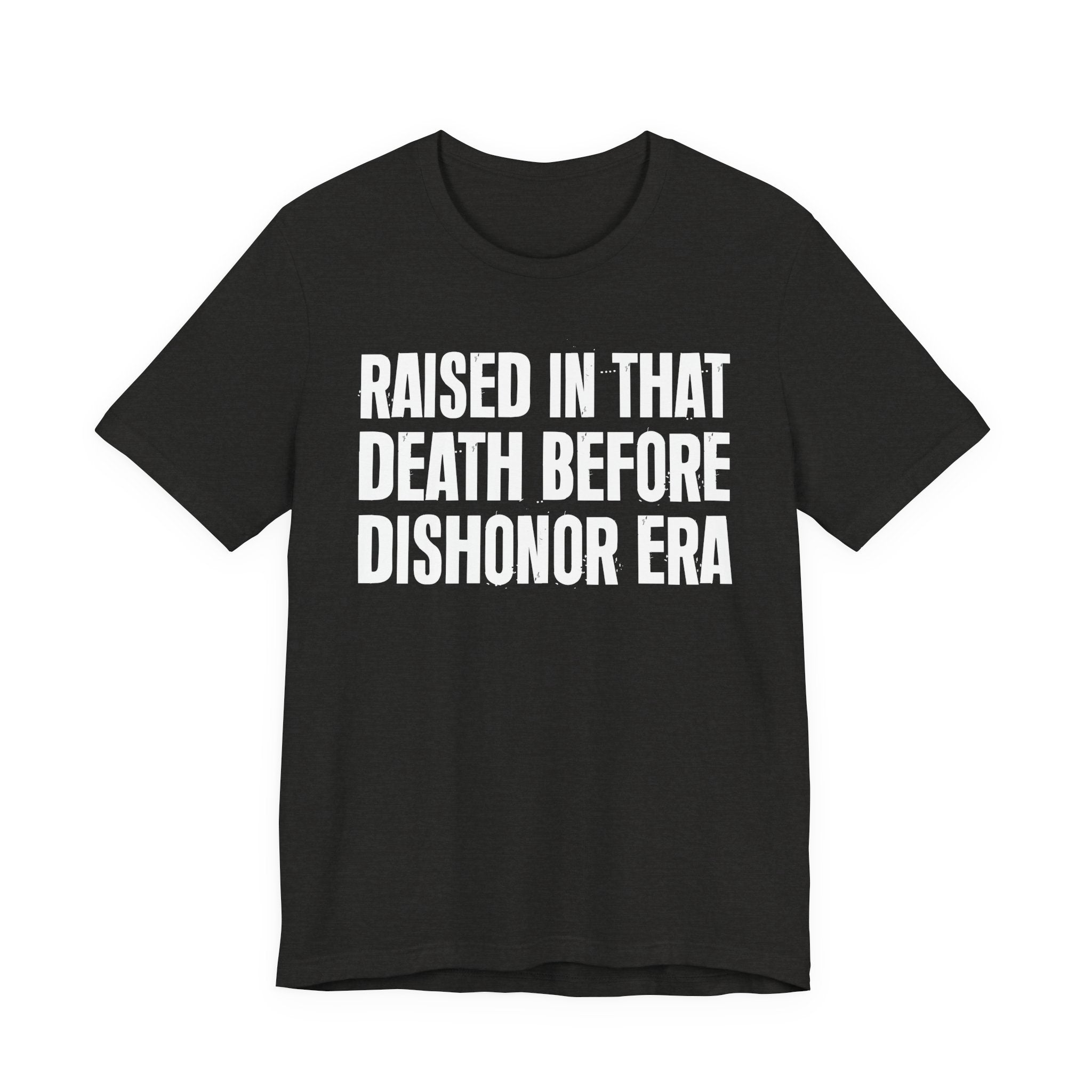 Raised In That Death Before Dishonor Era Tee — Humorous Growing Up Graphic T-Shirt